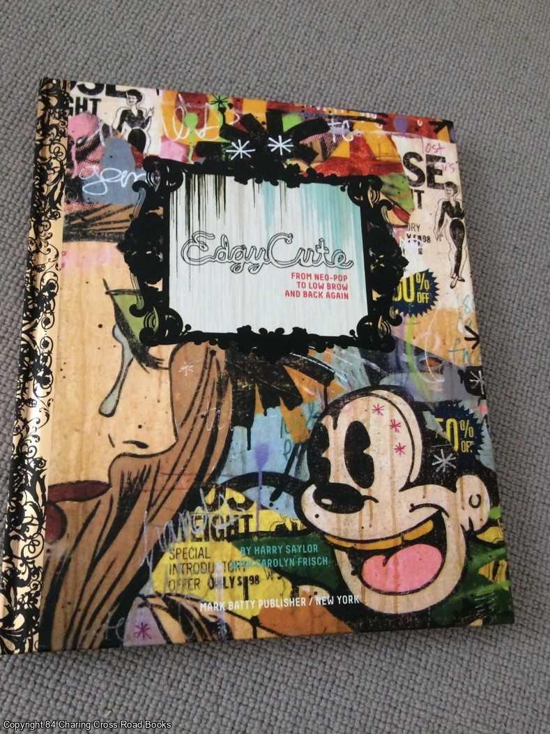 Harry Saylor, Carolyn Frisch - EdgyCute: From Neo-Pop to Low Brow and Back Again