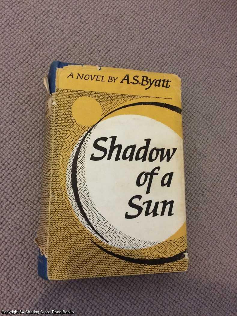 Byatt, A. S. - Shadow Of A Sun