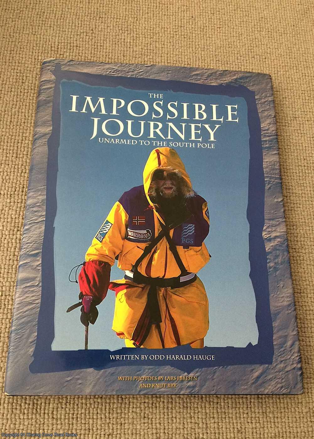 Odd Harald Hauge ; James Anderson (trans) - The Impossible Journey : Unarmed to the South Pole