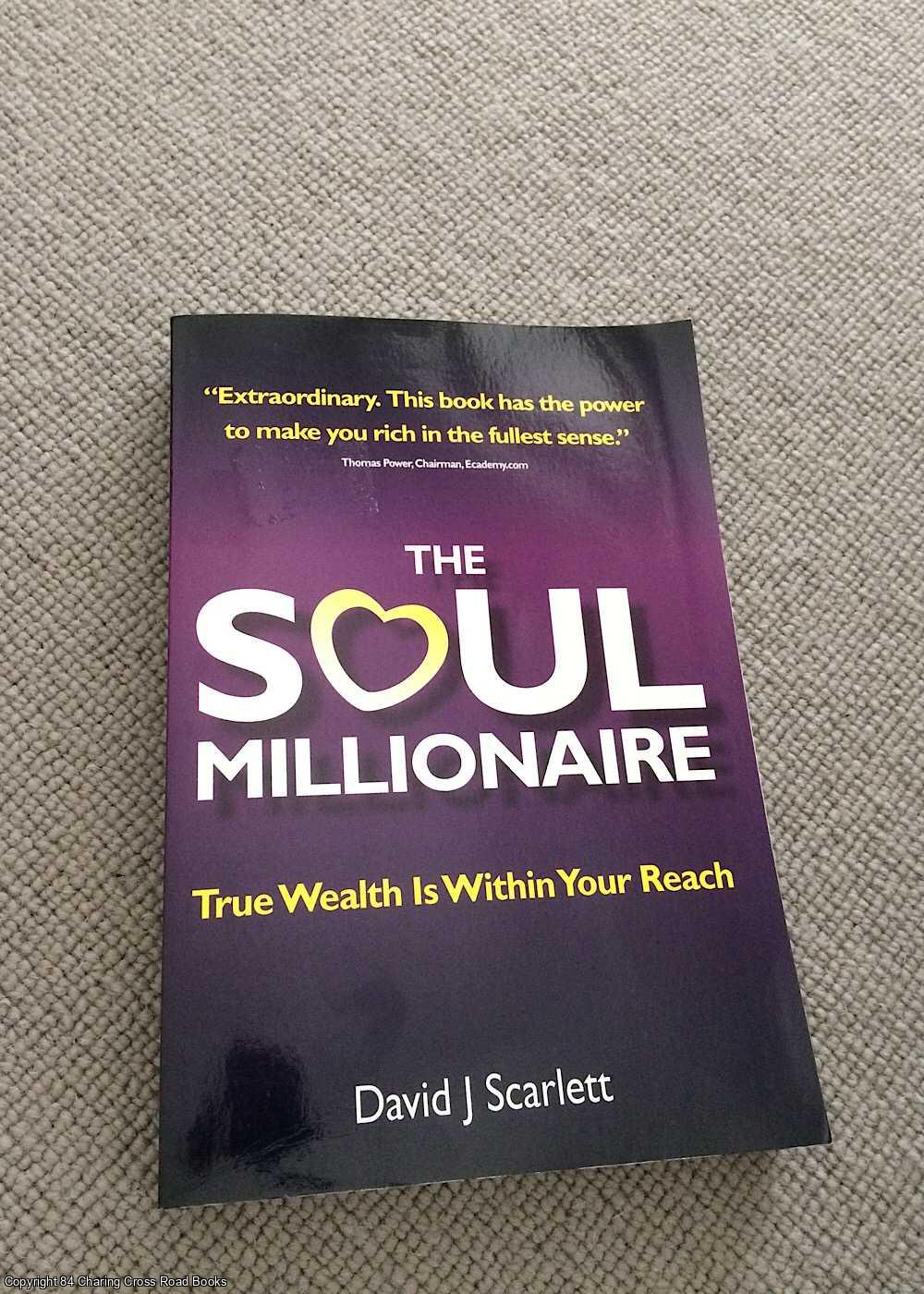 Scarlett, David J. - The Soul Millionaire - True Wealth Is Within Your Reach