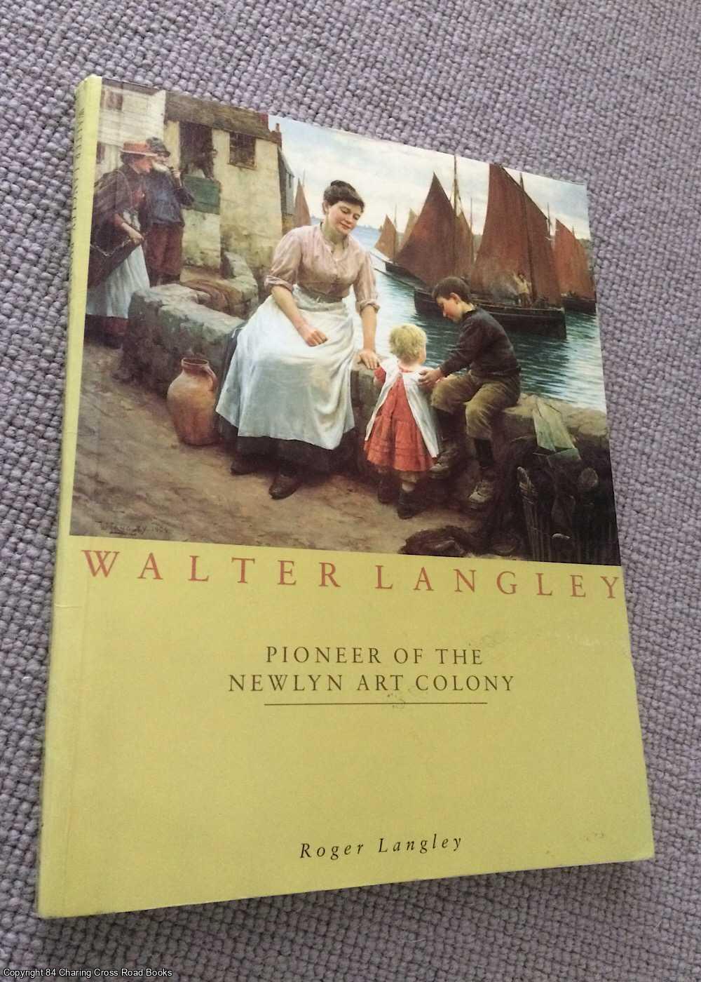 Langley, Roger - Walter Langley: Pioneer of the Newlyn Art Colony