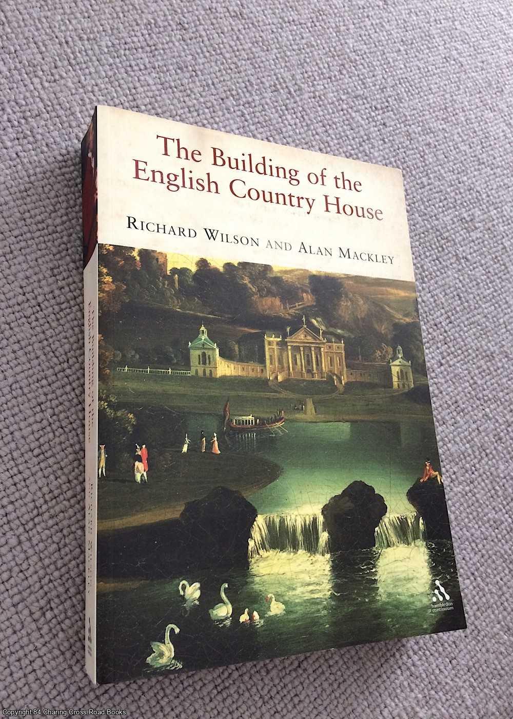 Alan Mackley, Richard Wilson - The Building of the English Country House, 1660 - 1880