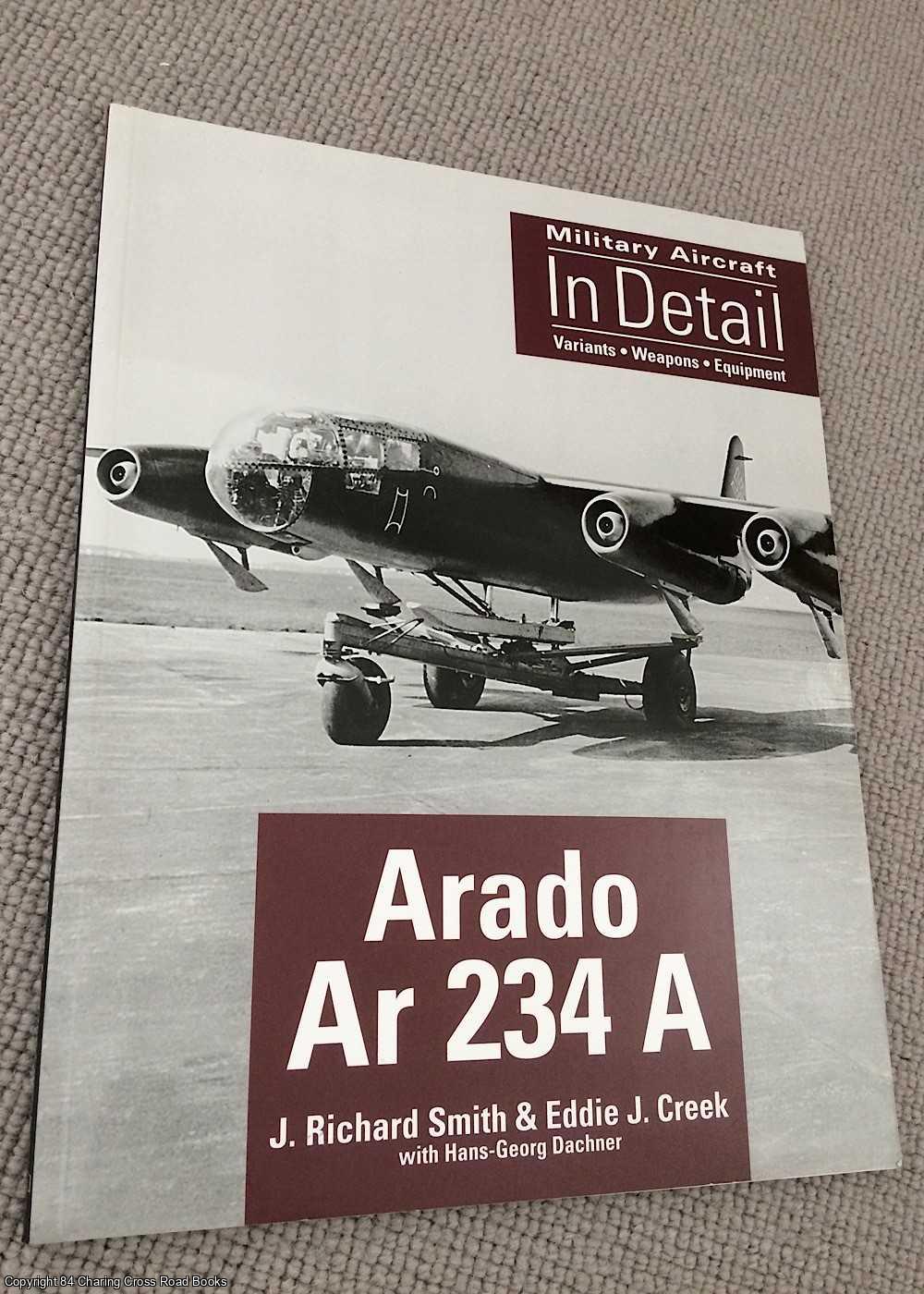 Hans-Georg Dachner, Eddie J. Creek, J. Richard Smith - Arado Ar 234 A - Military Aircraft in Detail