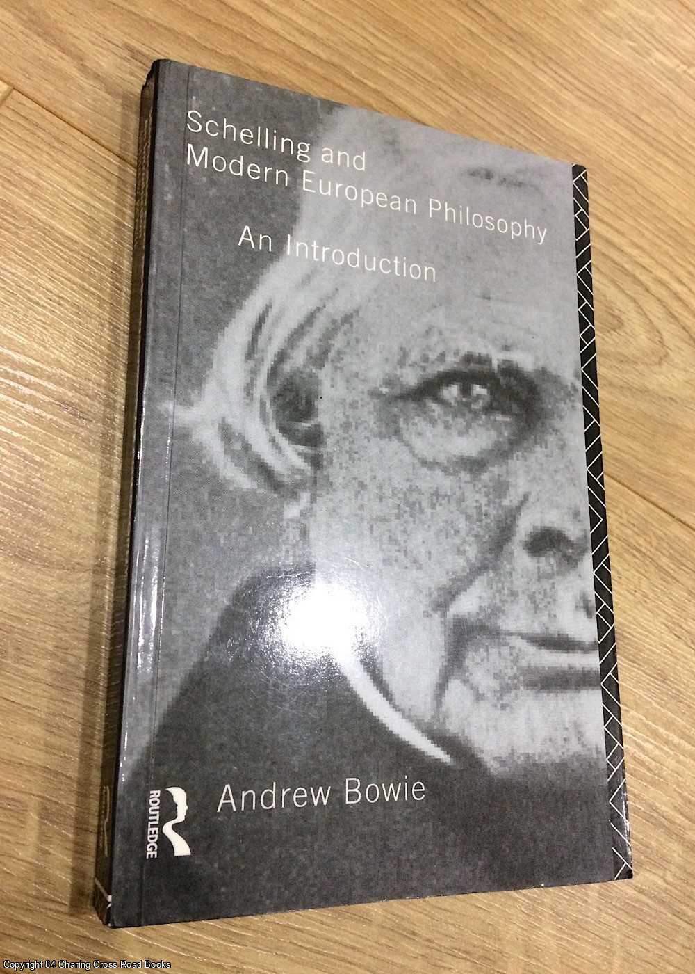 Bowie, Andrew - Schelling and Modern European Philosophy: An Introduction