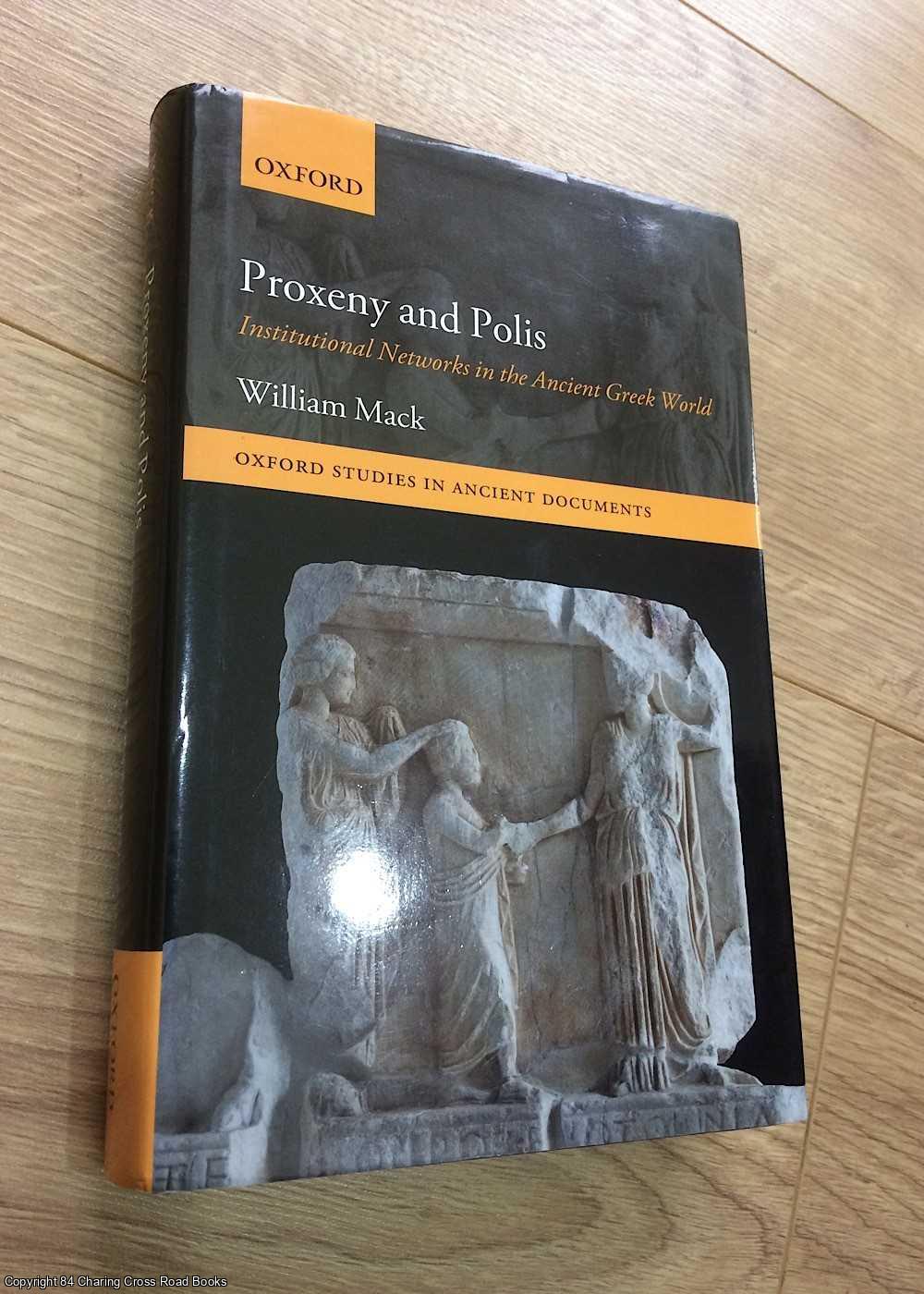 Mack, William - Proxeny and Polis: Institutional Networks in the Ancient Greek World