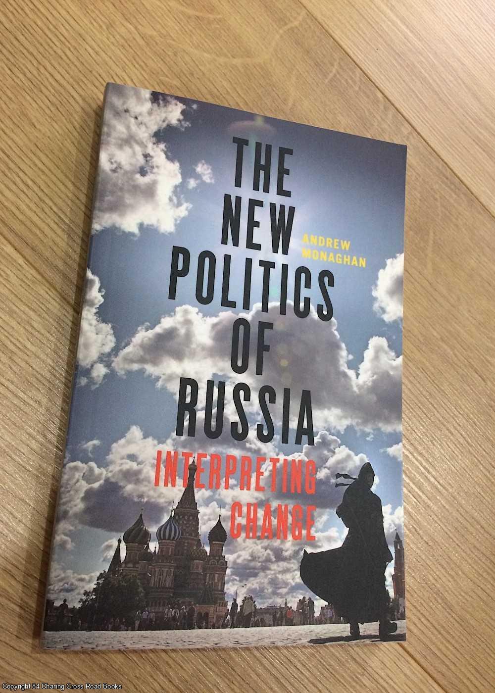 Monaghan, Andrew - The New Politics of Russia: Interpreting Change