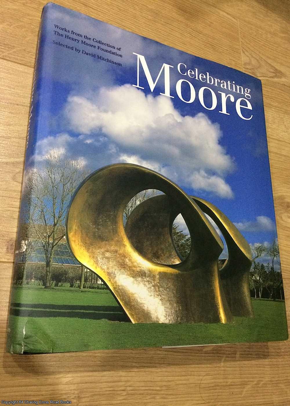 David Mitchinson; Alan Bowness - Celebrating Moore: Works from the Collection of the Henry Moore Foundation