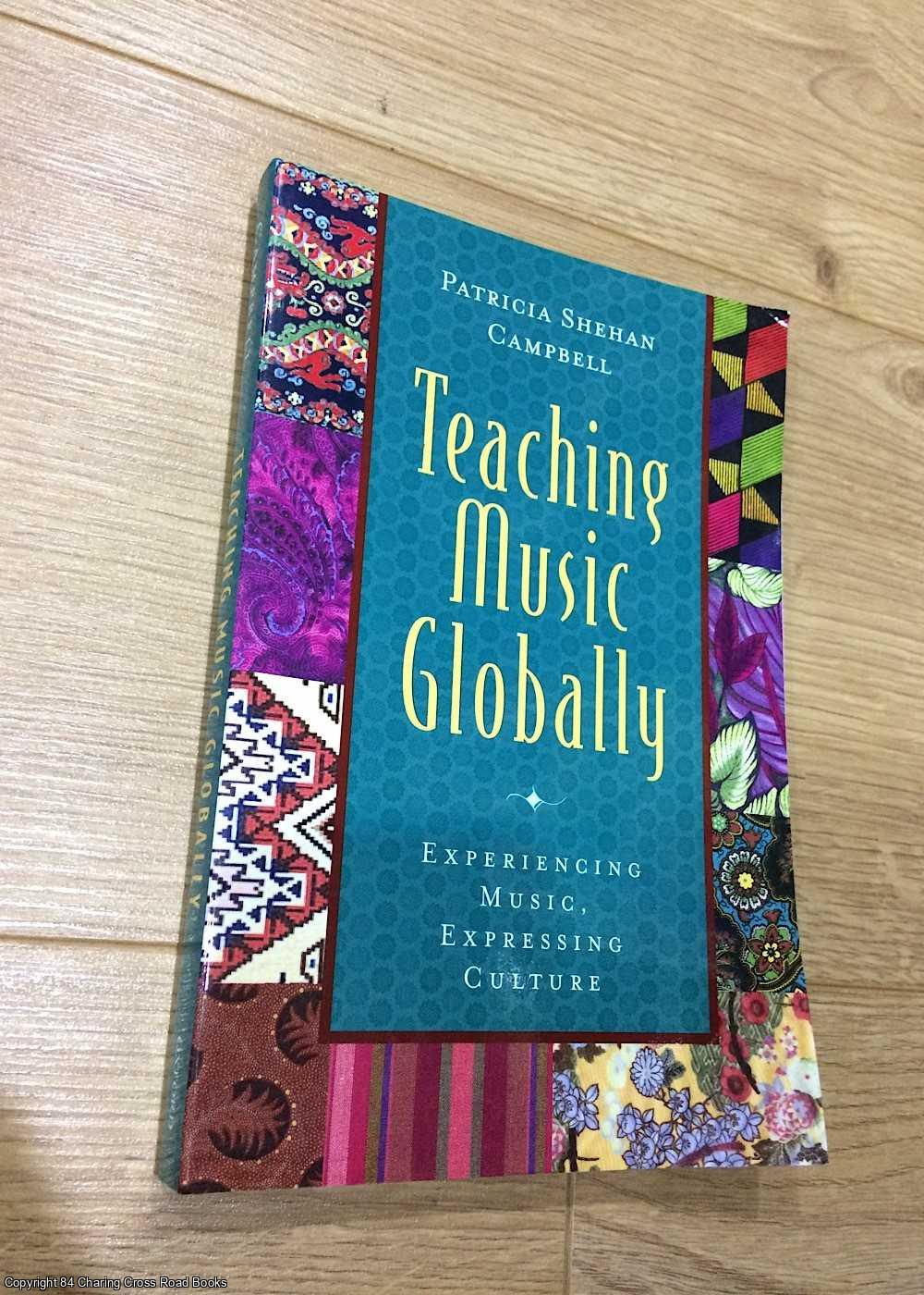 Campbell, Patricia Shehan - Teaching Music Globally: Experiencing Music, Expressing Culture and Thinking Musically