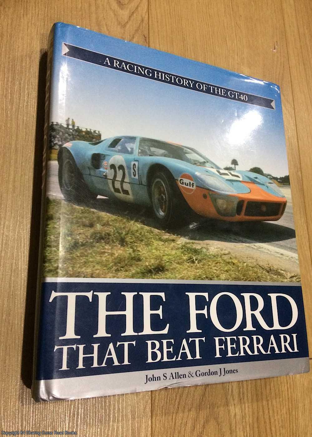 Allen, John, Jones, Gordon - The Ford That Beat Ferrari - A Racing History of the GT40