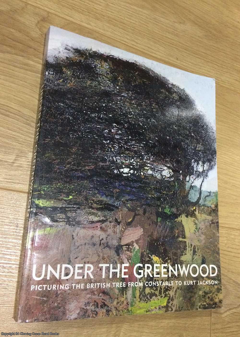 Anderson, Anne - Under the Greenwood - Picturing the British Tree from Constable to Kurt Jackson