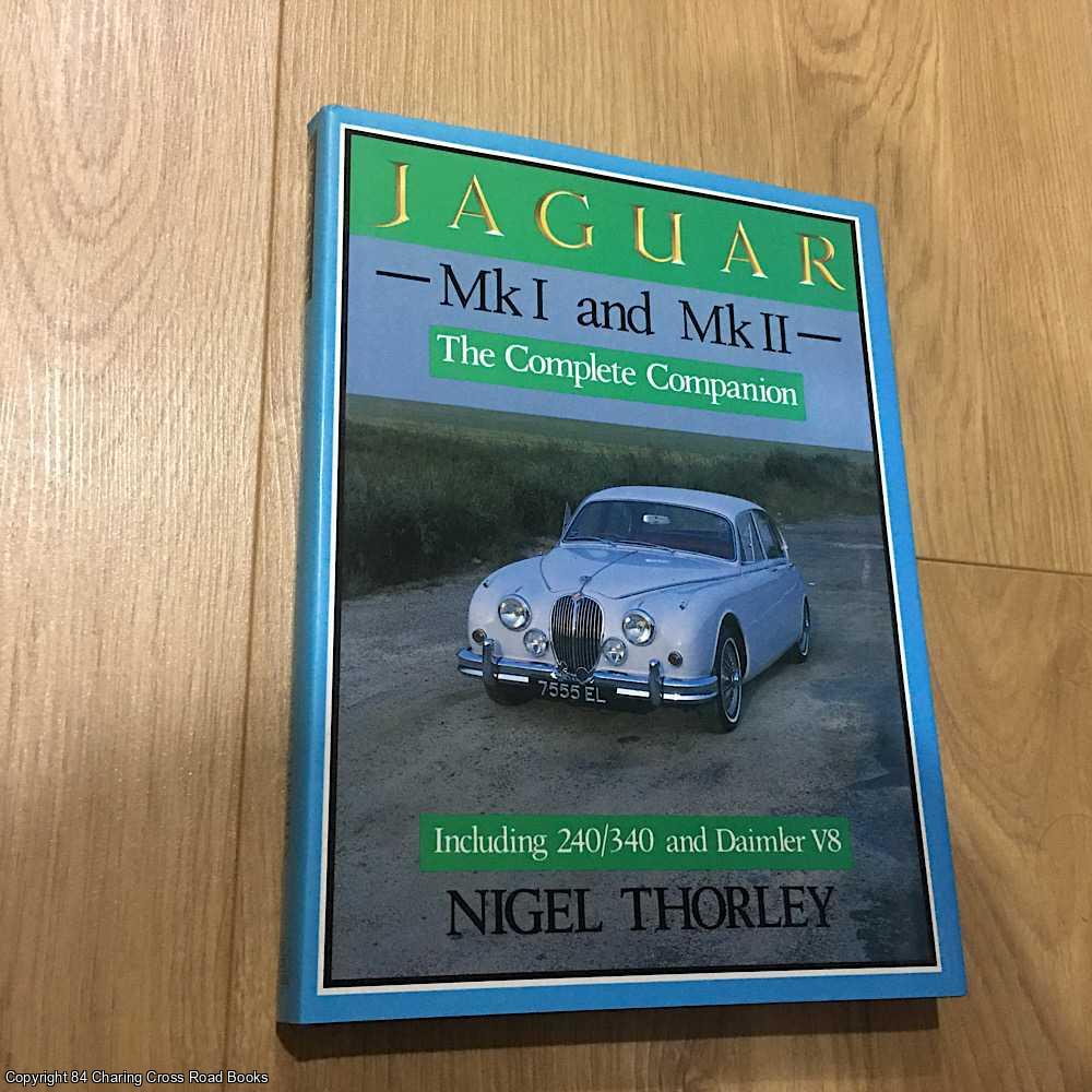 Thorley, Nigel - Jaguar Mk. I and II: The Complete Companion