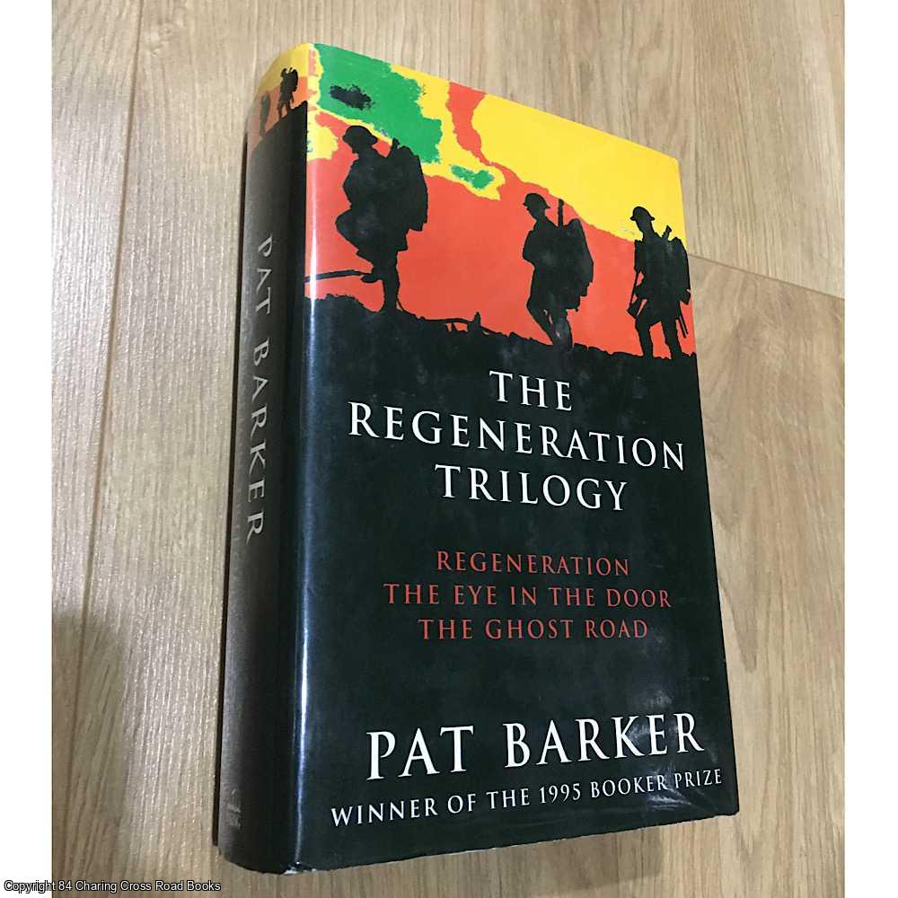 Pat Barker - The Regeneration Trilogy: Regeneration; The Eye in the Door; The Ghost Road