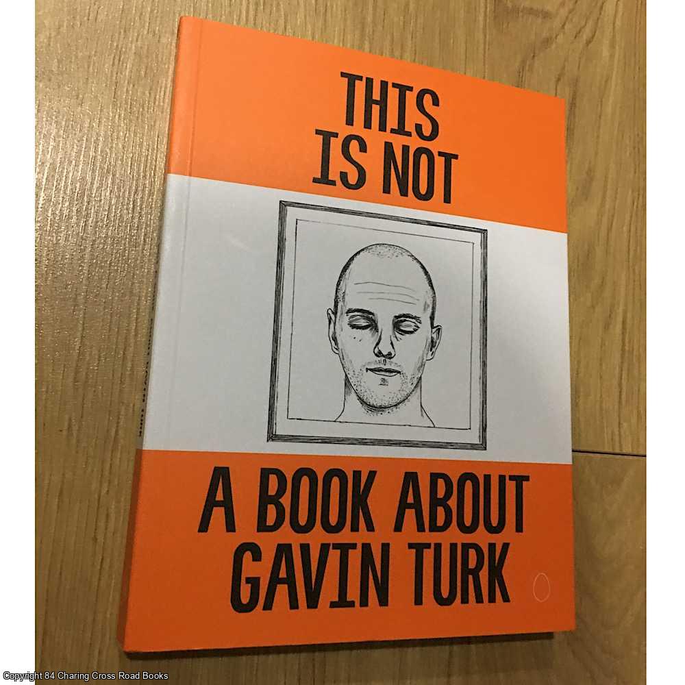 Turk, Gavin - This is Not a Book About Gavin Turk