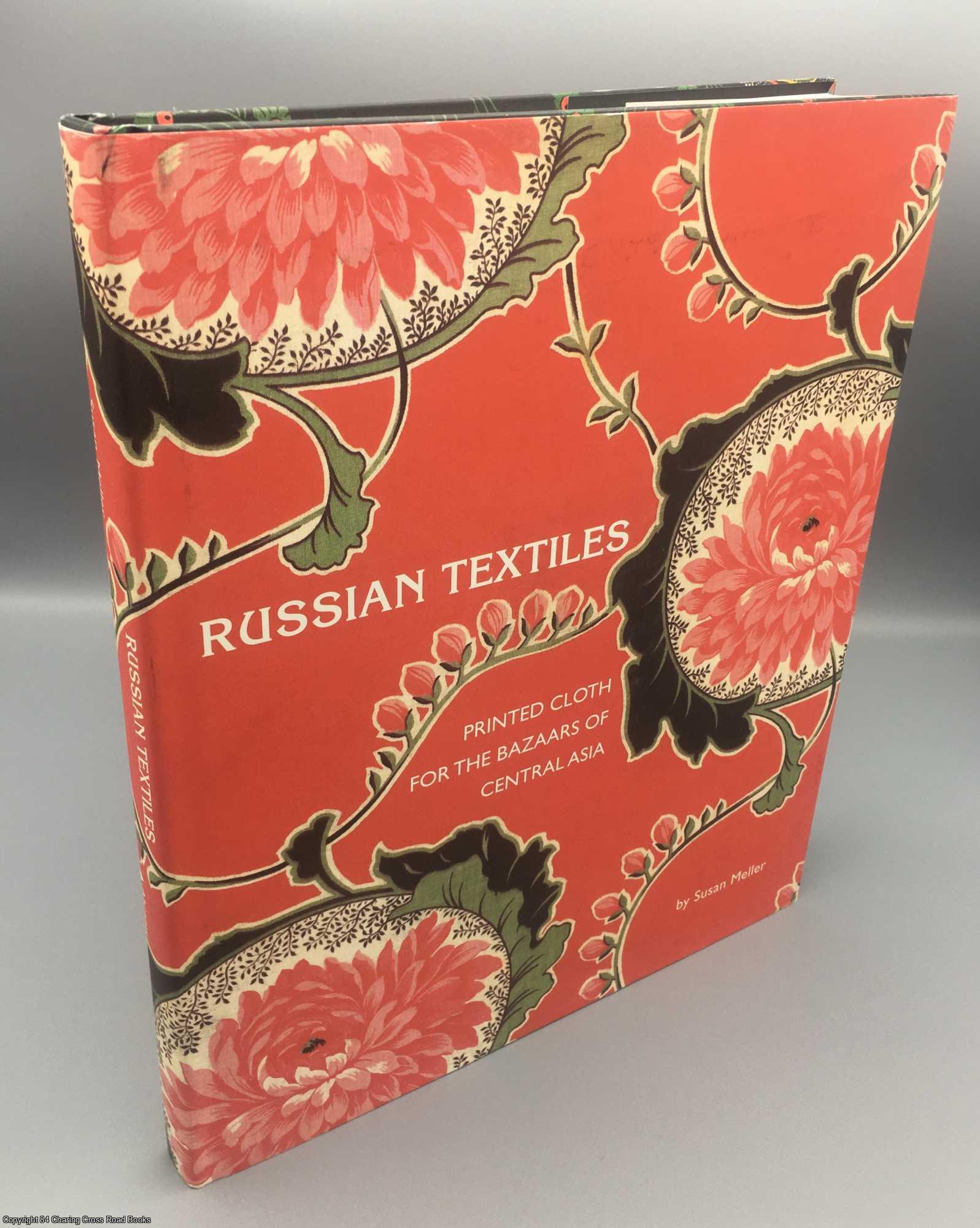 Meller, Susan - Russian Textiles: Printed Cloth for the Bazaars of Central Asia