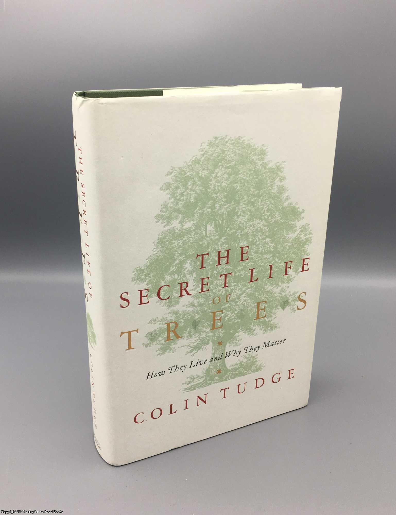 Tudge, Colin - The Secret Life of Trees: How They Live and Why They Matter