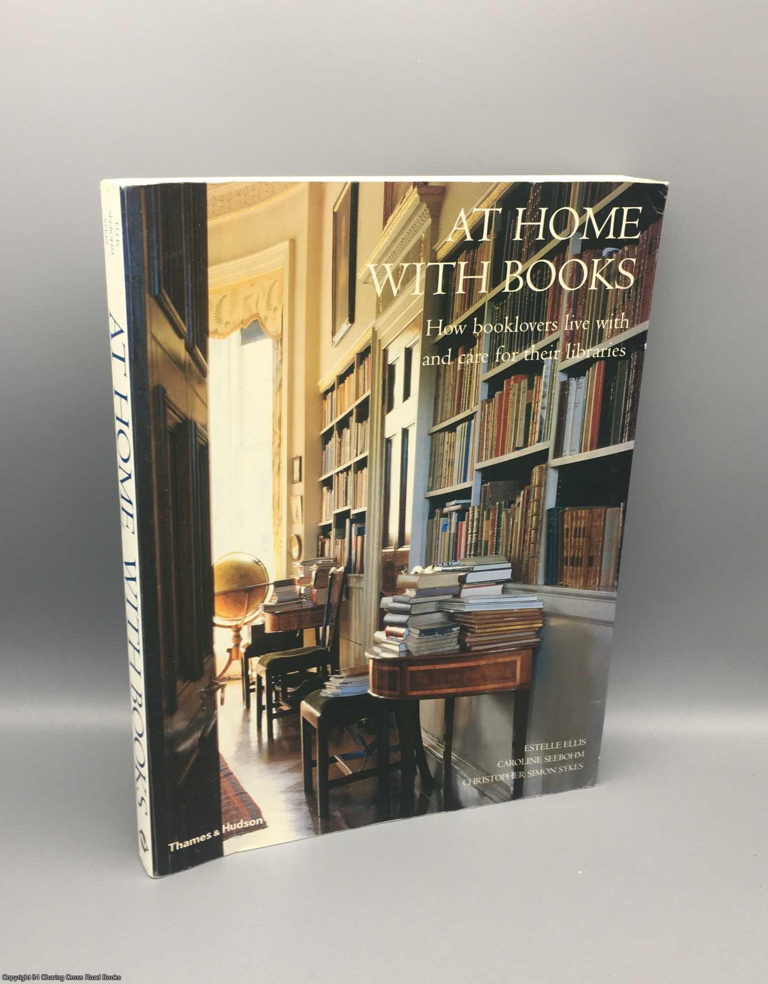 Ellis; Seebohm; Sykes - At Home with Books: How Booklovers Live with and Care for Their Libraries