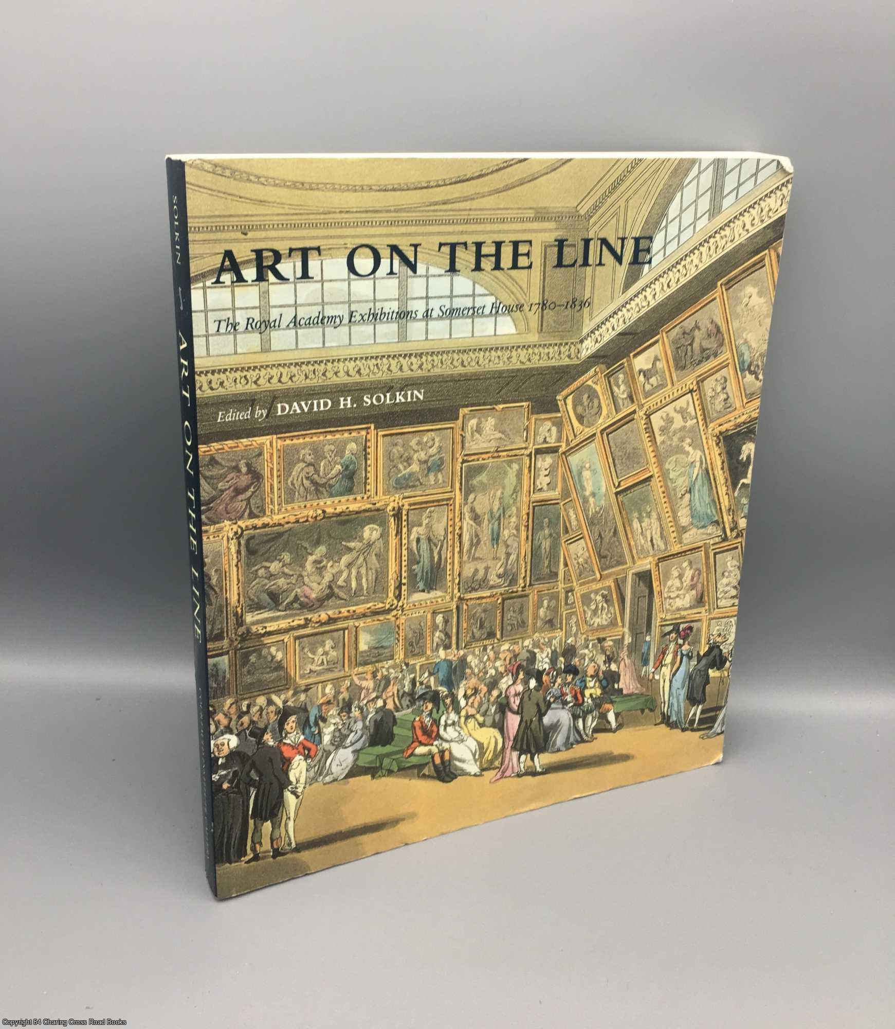 Solkin, David - Art on the Line: Royal Academy Exhibitions at Somerset House 1780-1836