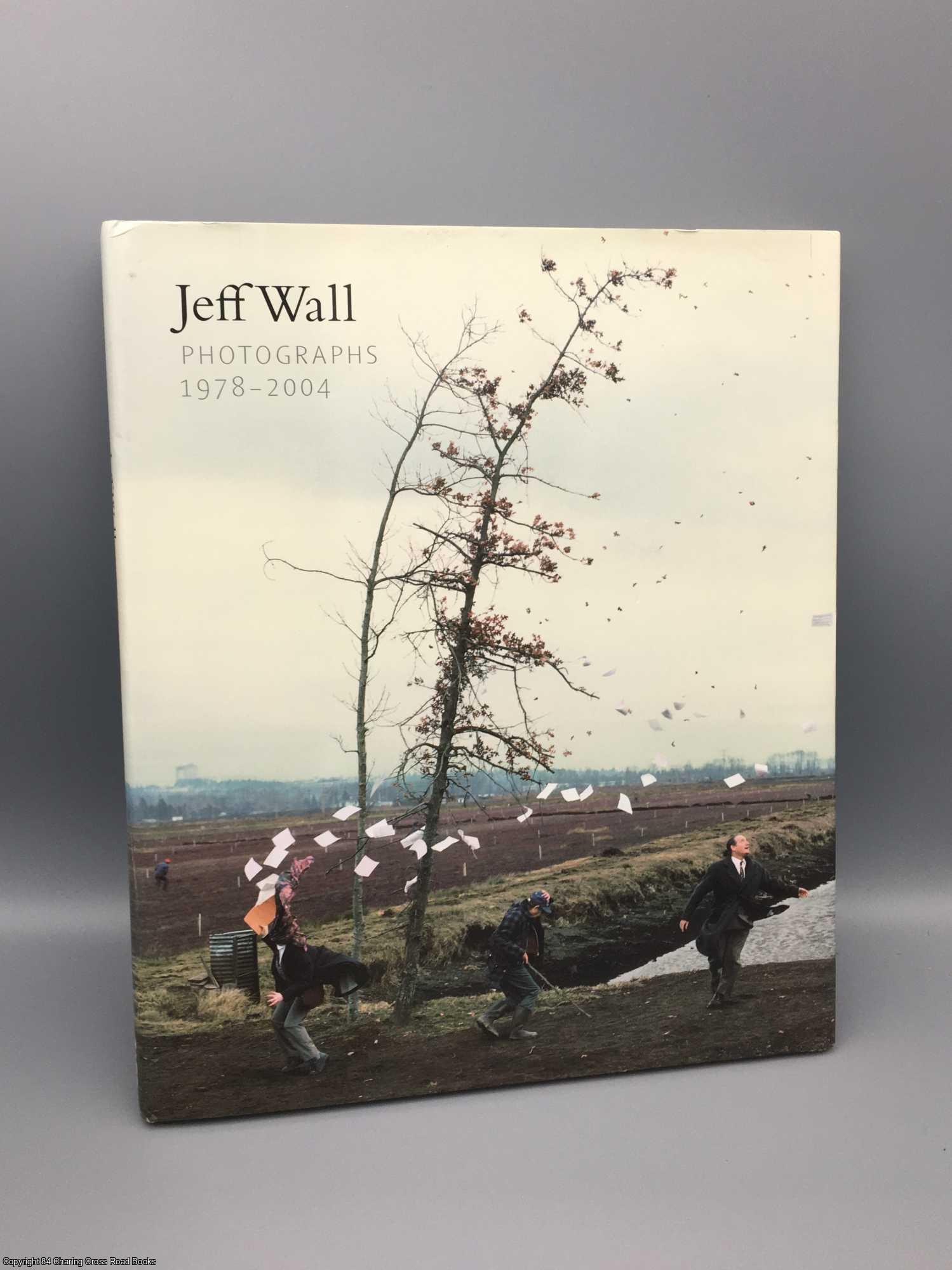 Wagstaff, Sheena - Jeff Wall: Photographs 1978-2004