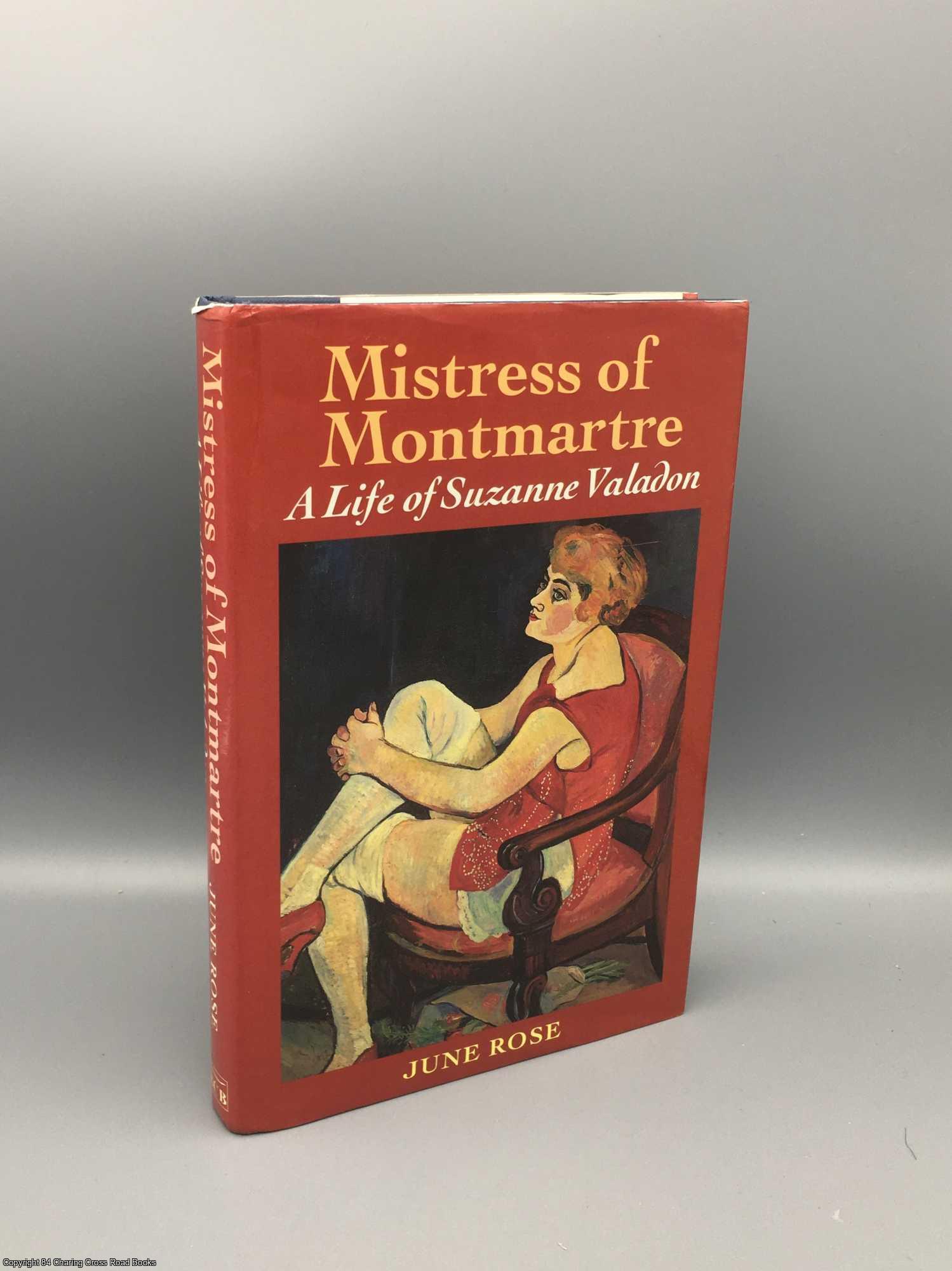 Rose, June - Mistress of Montmartre: Life of Suzanne Valadon