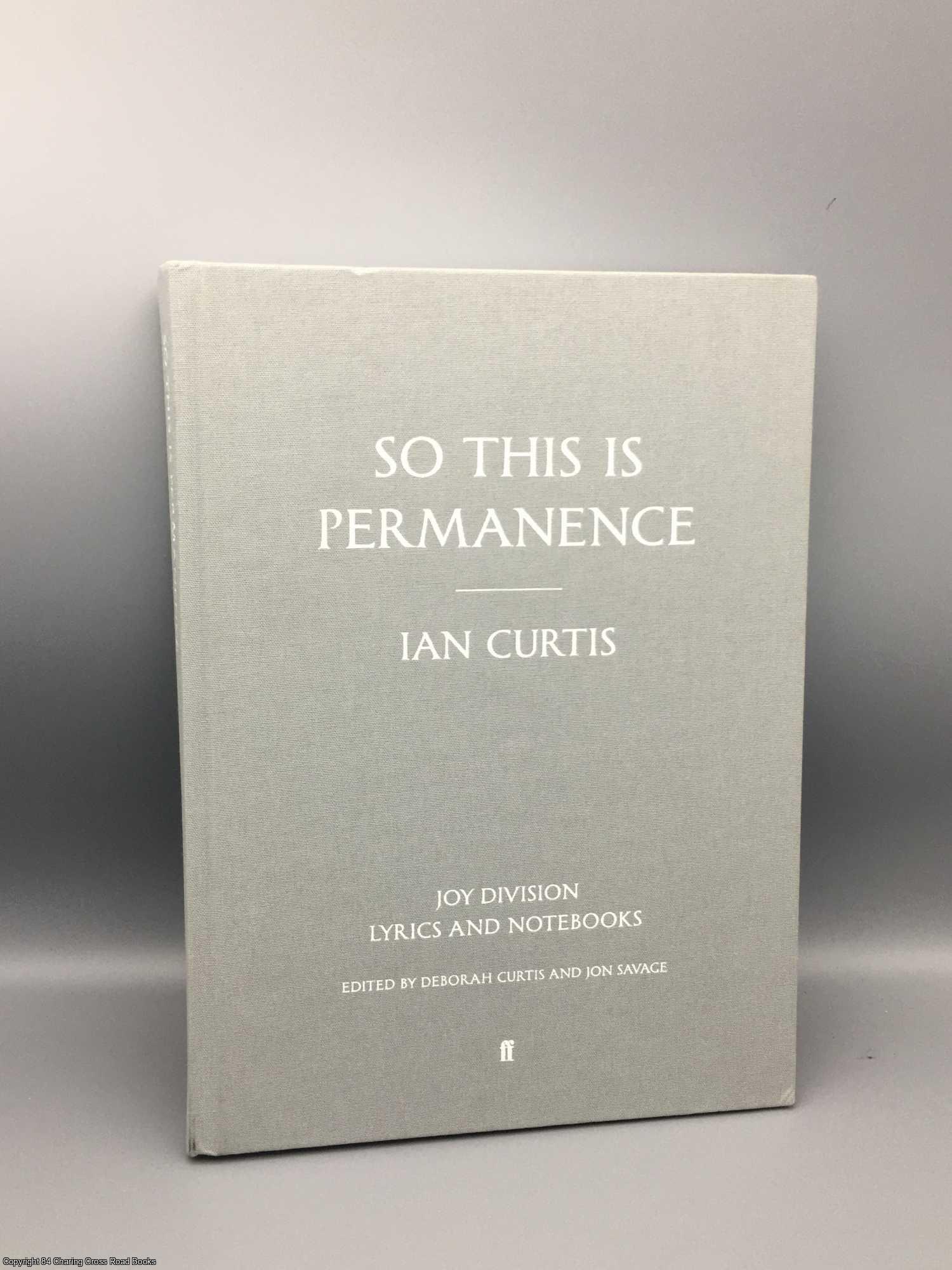 Curtis, Deborah & Ian; Savage, Jon - So This is Permanence: Joy Division Lyrics & Notebooks