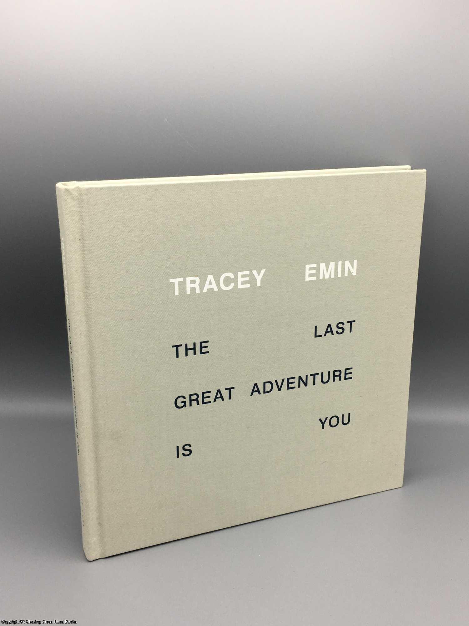 Emin, Tracey - Tracey Emin: the Last Great Adventure is You