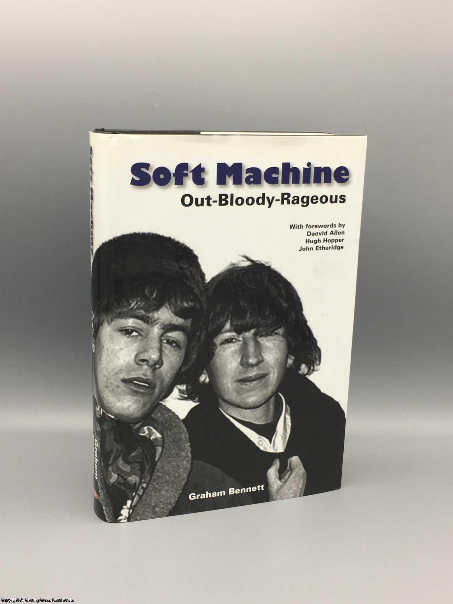 Bennett, Graham - Soft Machine: Out-bloody-rageous