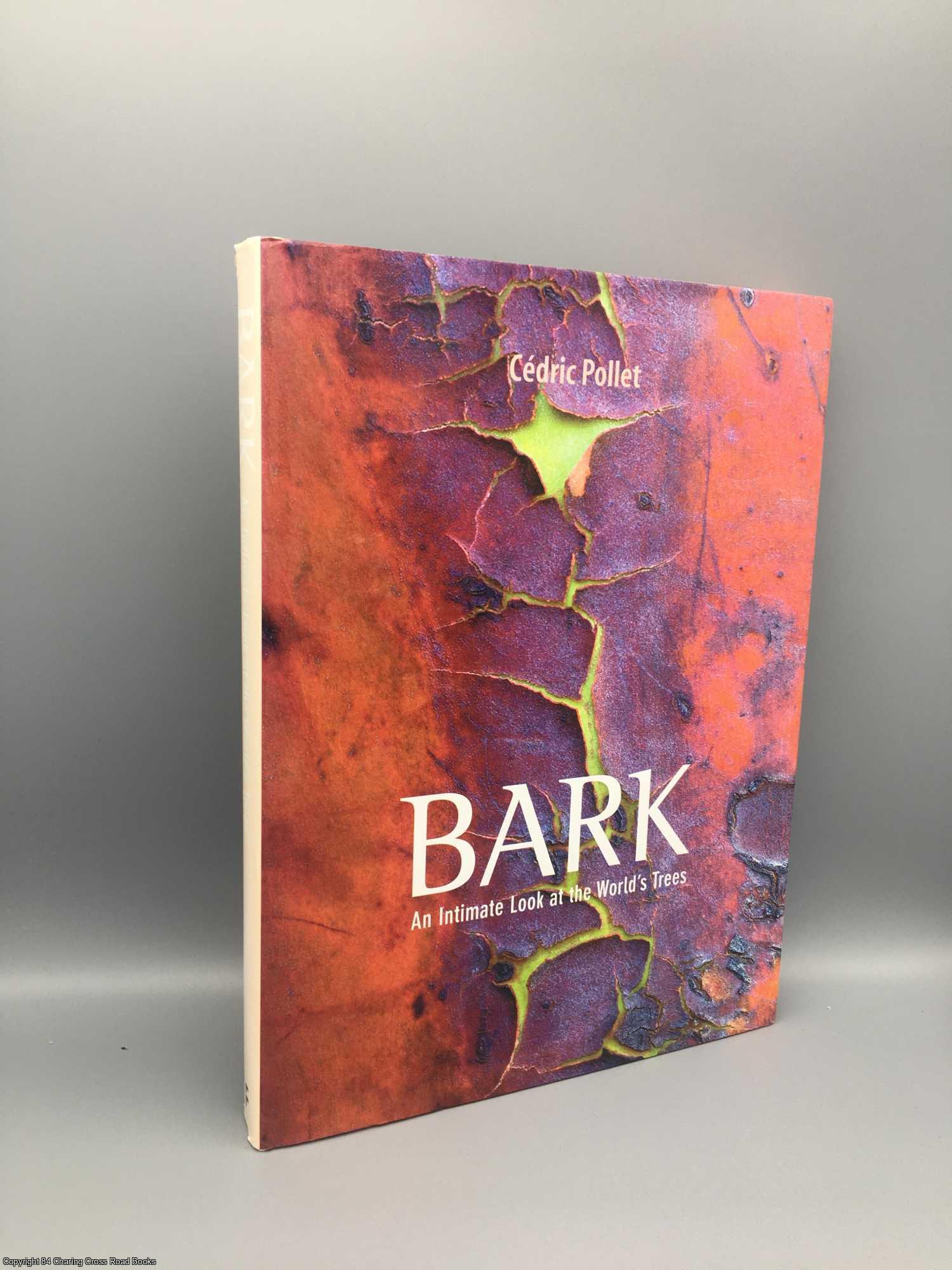Pollet, Cedric - Bark: An Intimate Look at the World's Trees