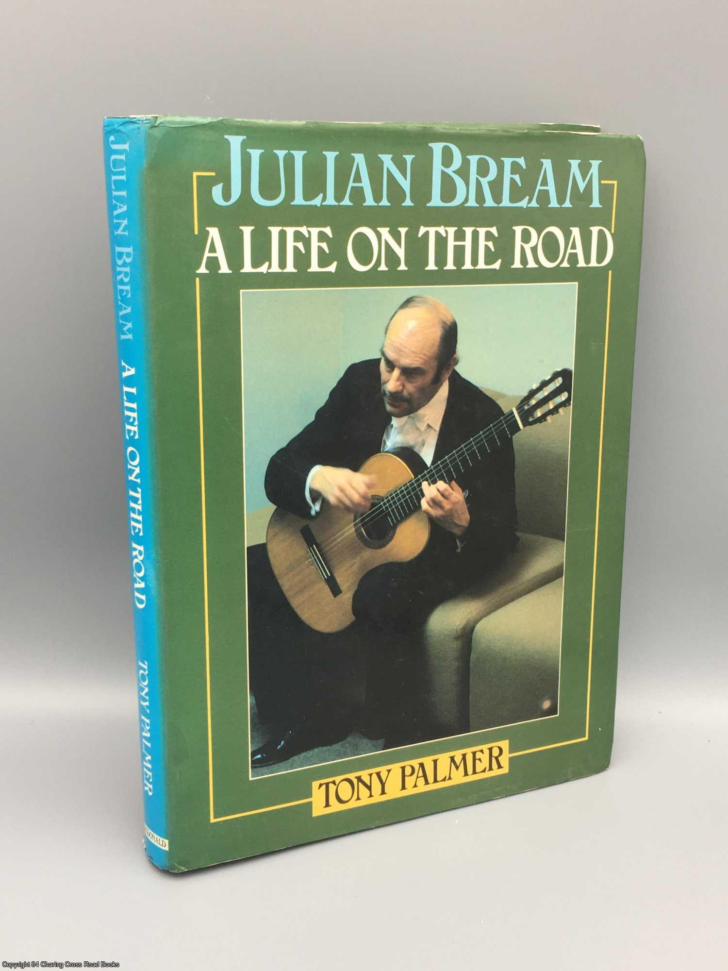 Palmer, Tony - Julian Bream: a life on the road