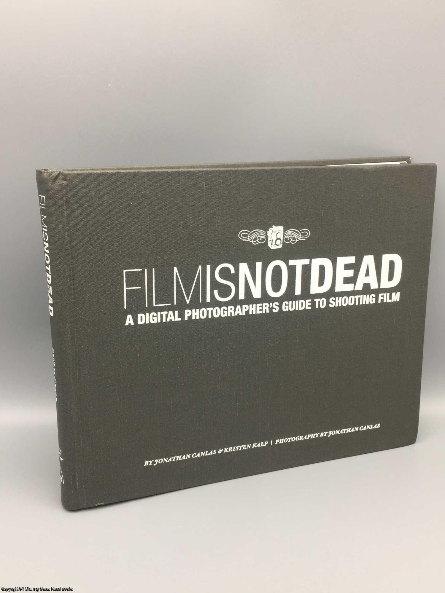 Canlas, Jonathan - Film is Not Dead: a digital photographer's guide to shooting film