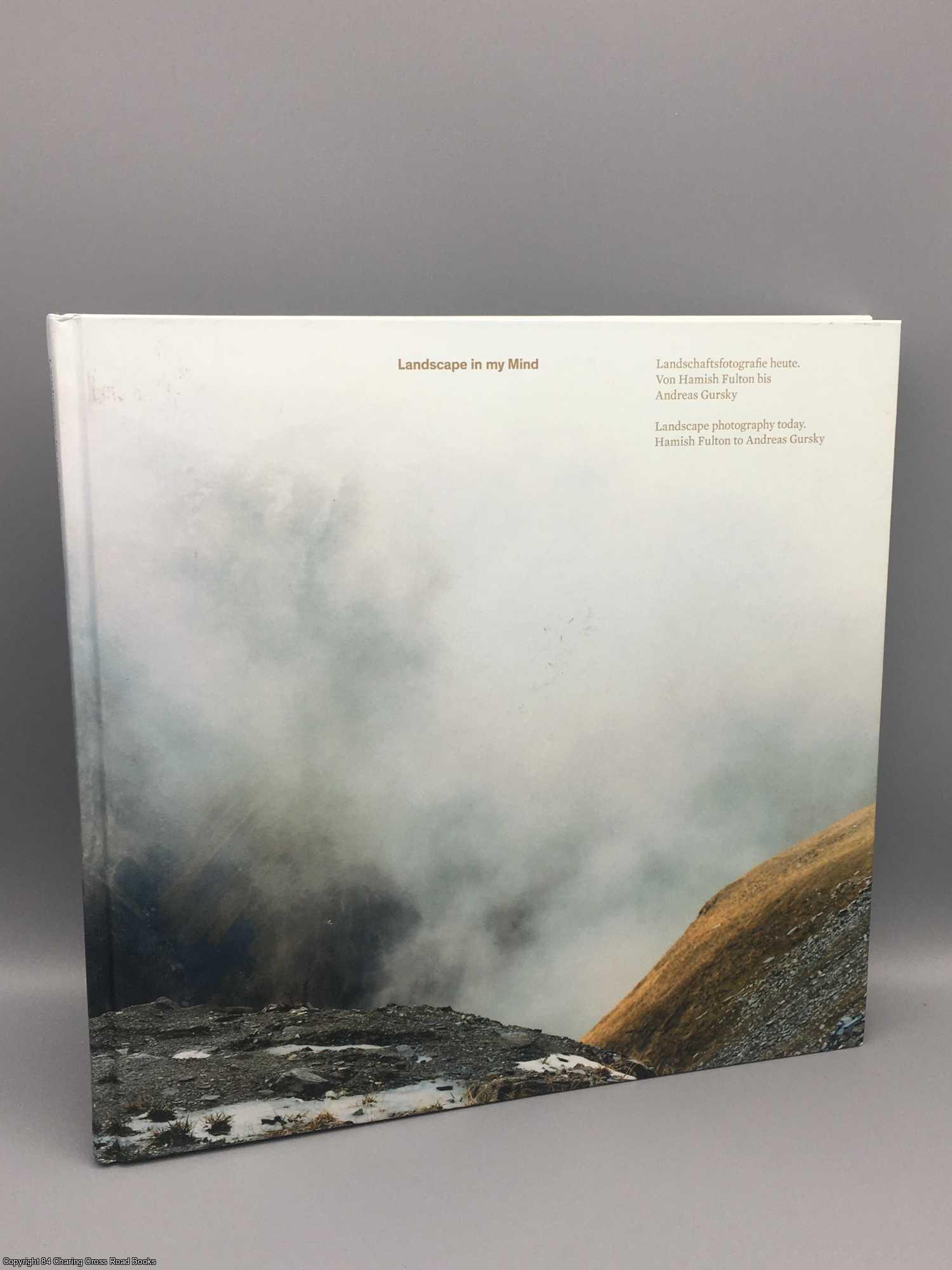 Steininger, Florian - Landscape in My Mind Landscape Photography Today: Hamish Fulton to Andreas Gursky