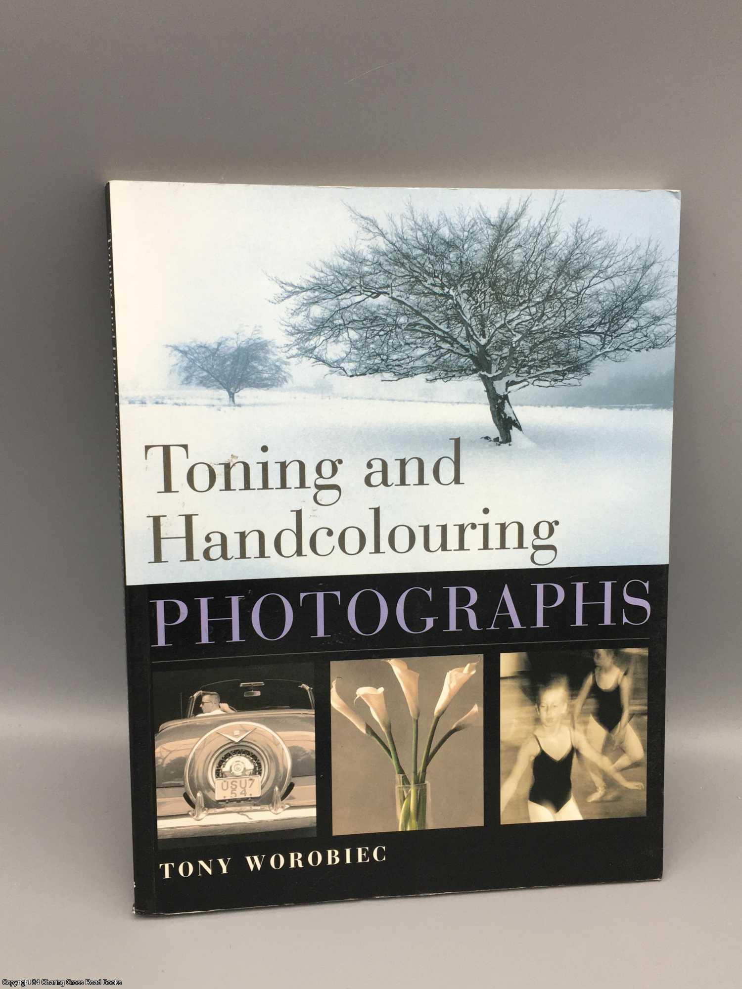 Worobiec, Tony - Toning and hand colouring photographs
