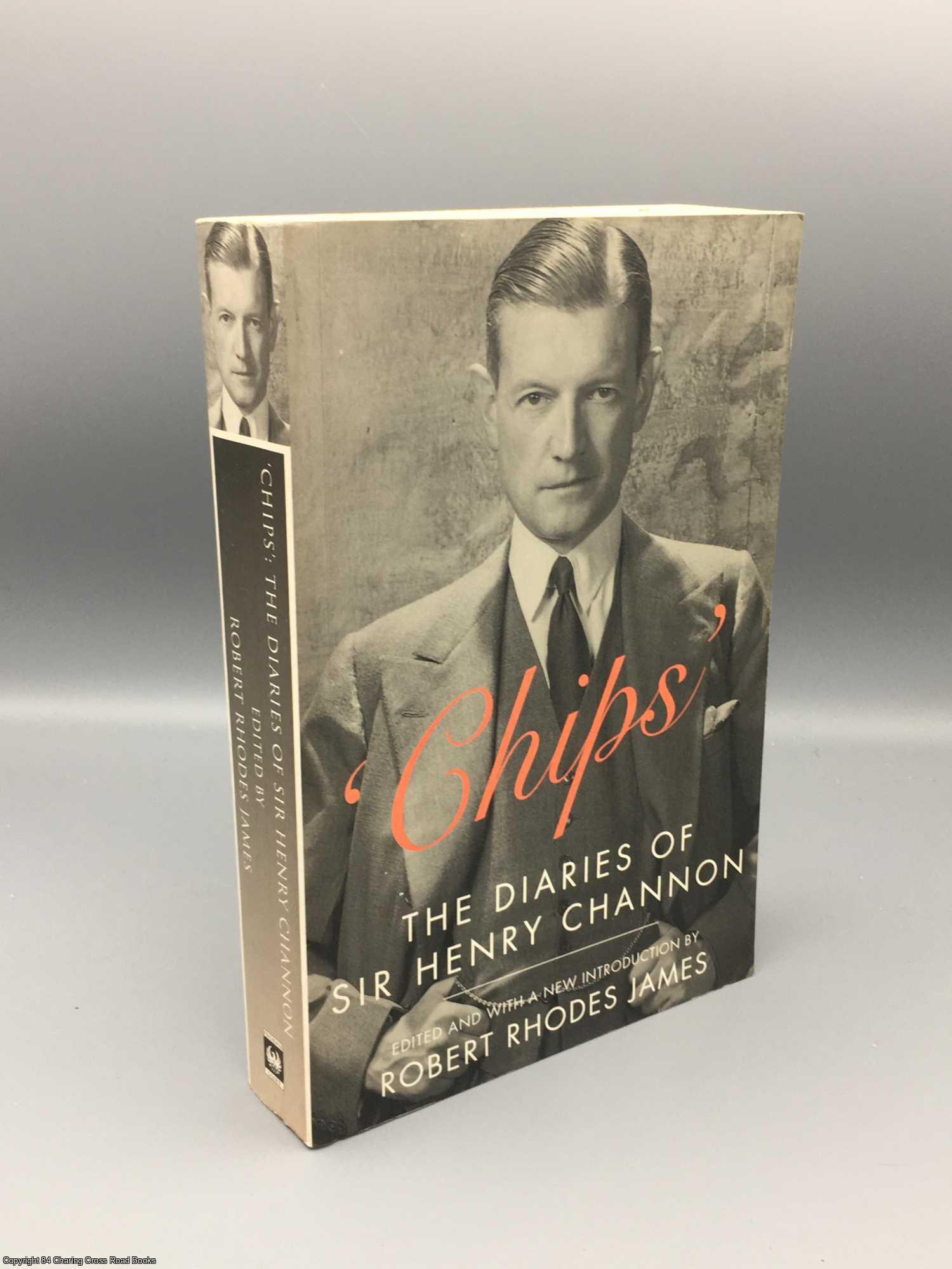 Channon, Chips; James, Robert Rhodes - Chips: Diaries of Sir Henry Channon