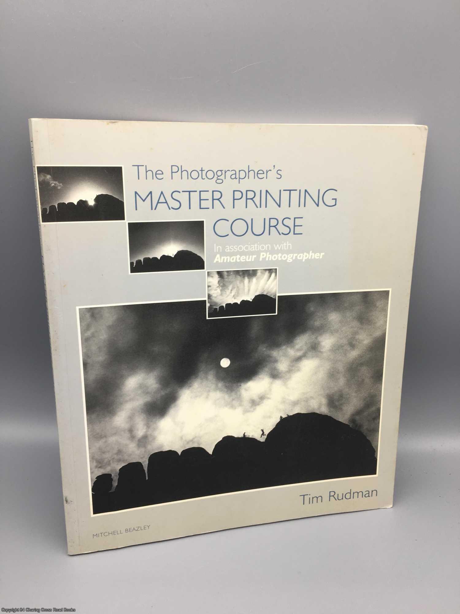 Rudman, Tim - The Photographer's Master Printing Course