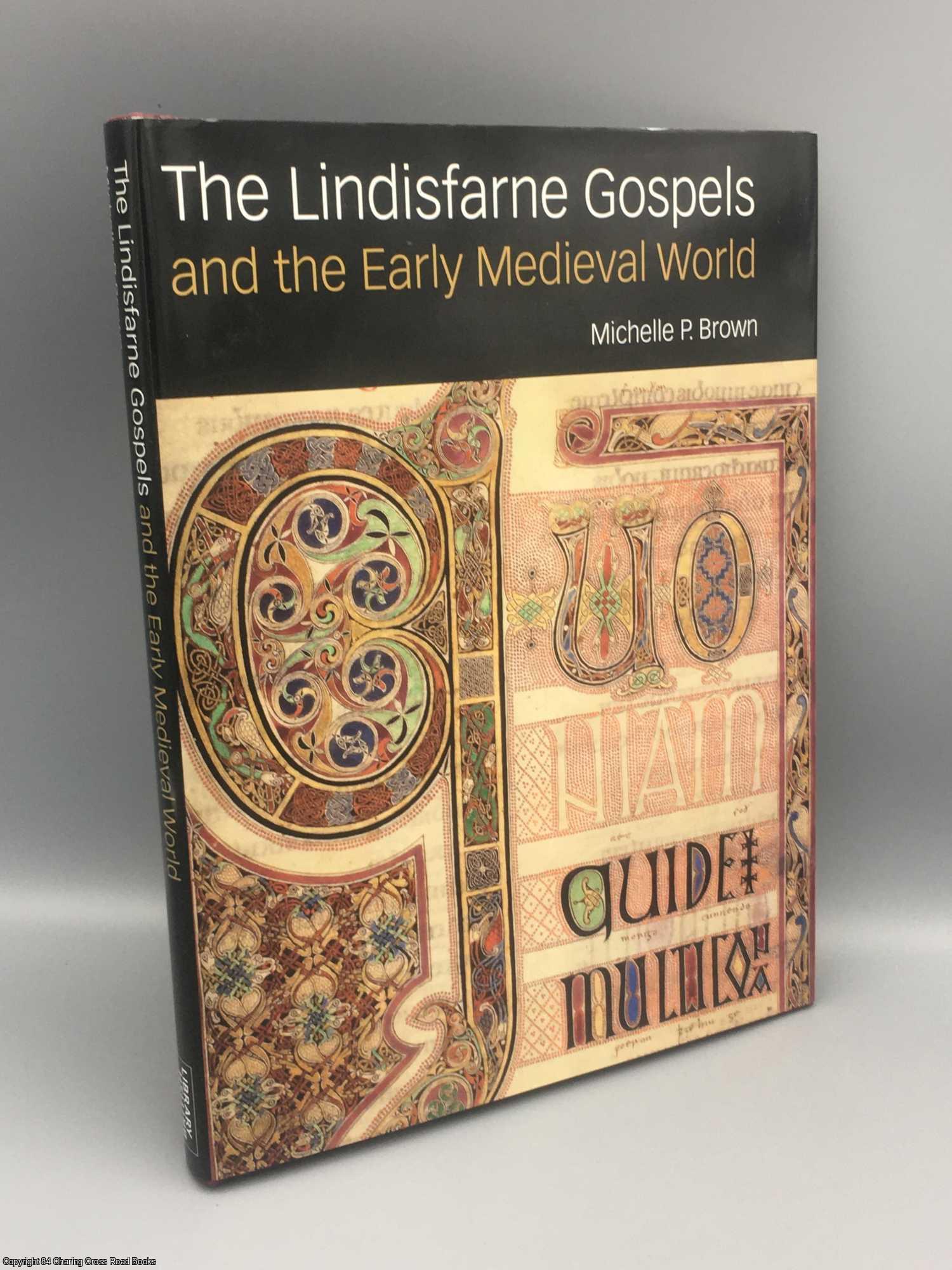 Brown, Michelle - The Lindisfarne Gospels and the early medieval world