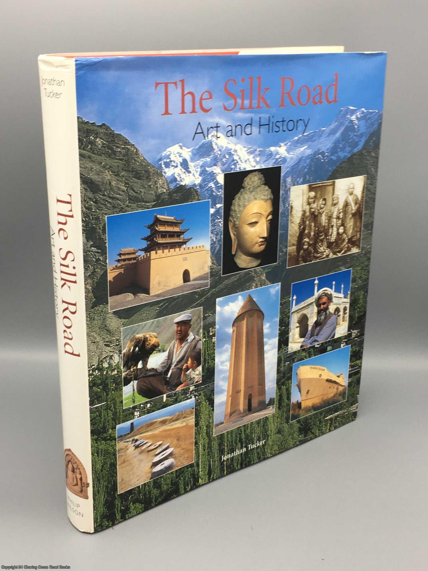 Tucker, Jonathan - The Silk Road: art and history