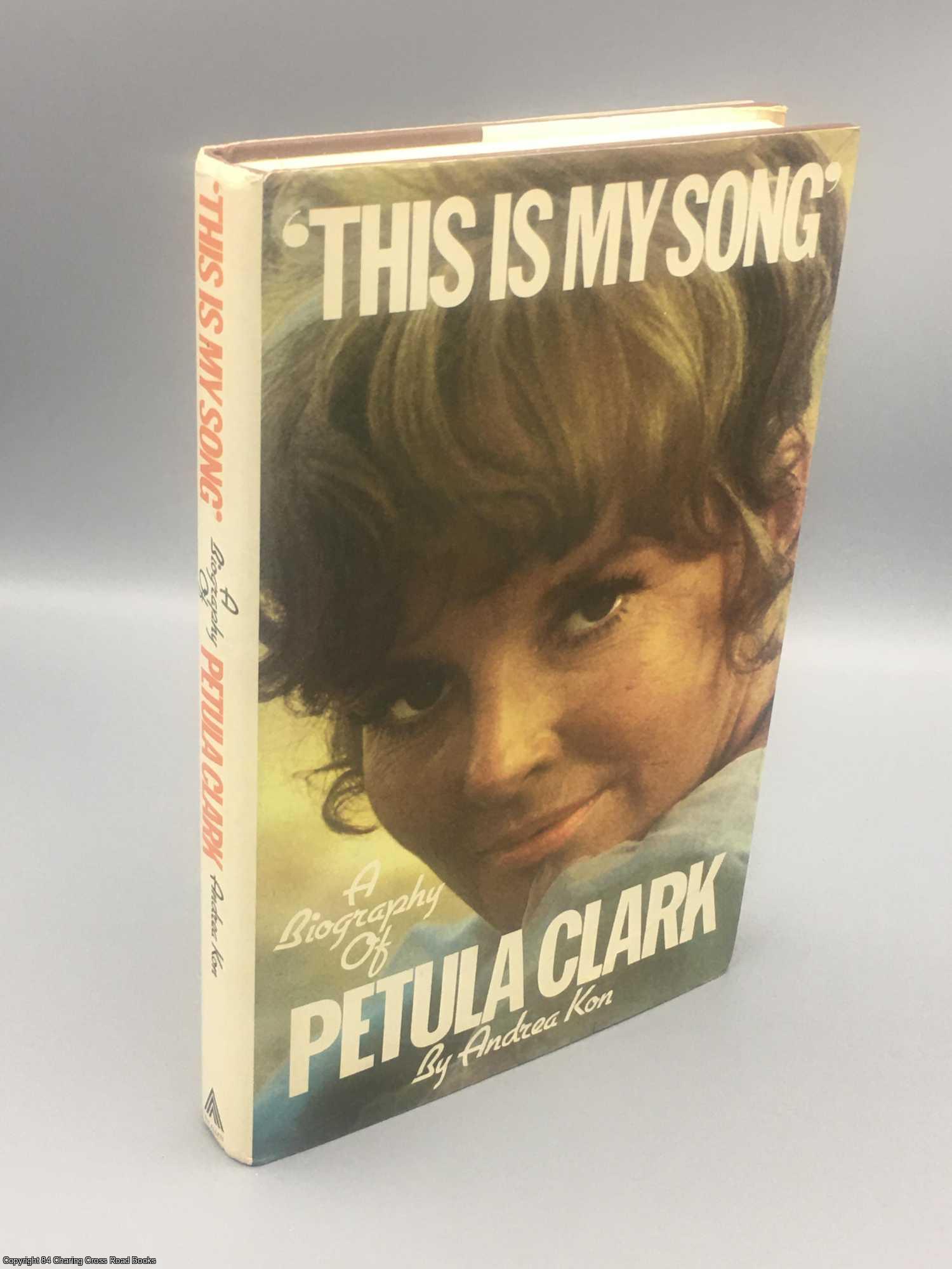 Kon, Andrea - This Is My Song: A Biography of Petula Clark