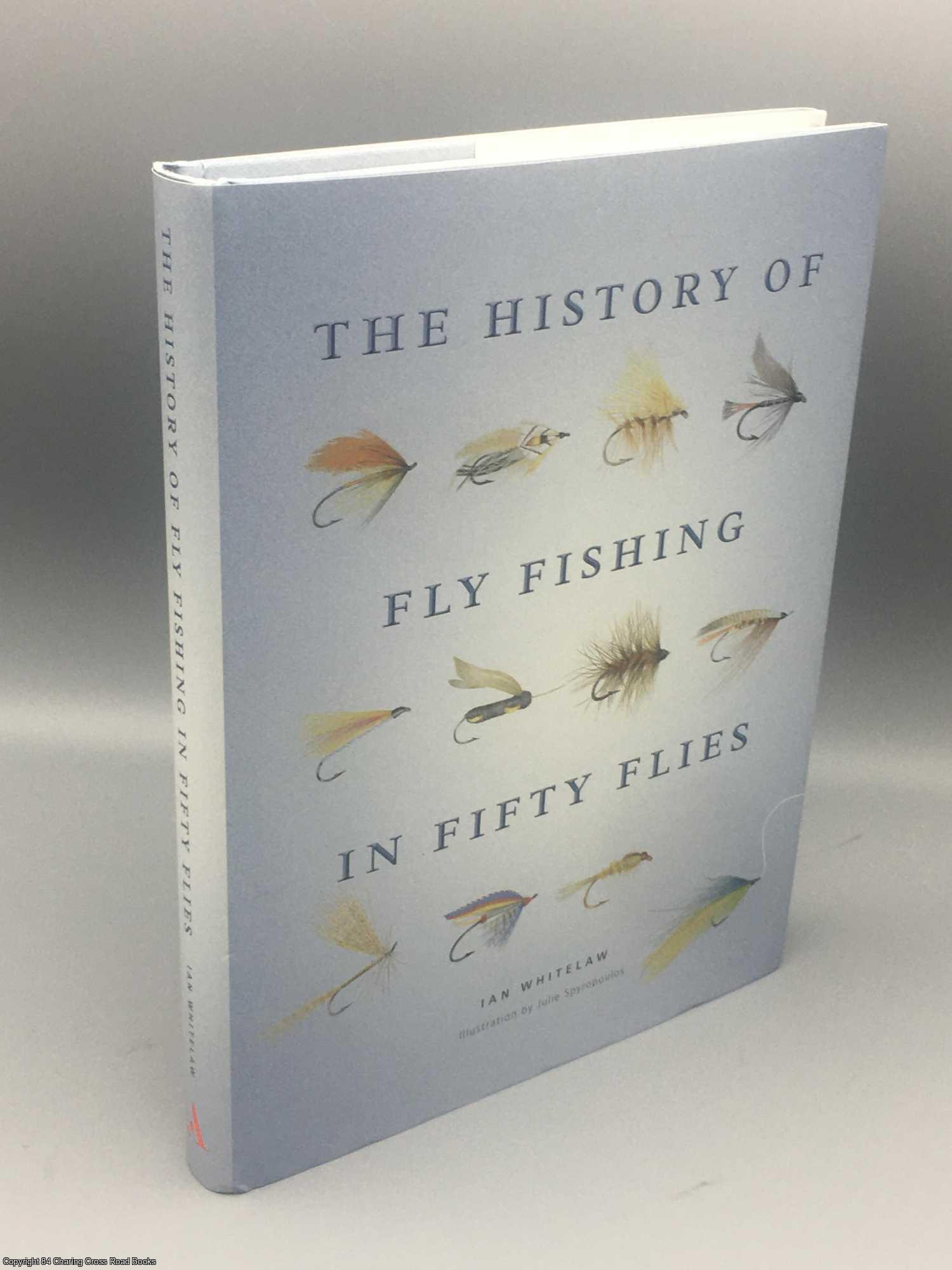 Whitelaw, Ian - The History of Fly Fishing in Fifty Flies