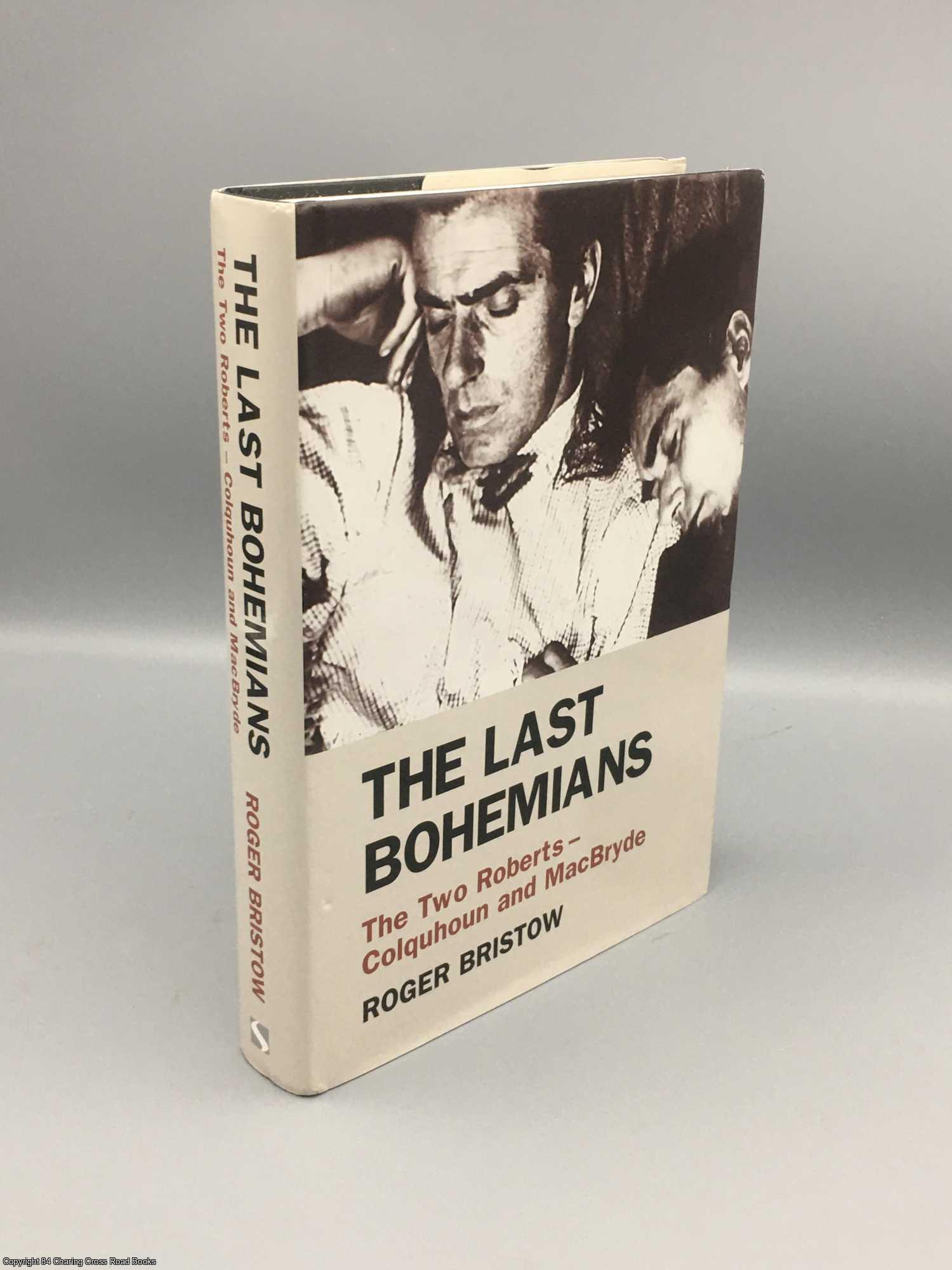 Bristow, Roger - The Last Bohemians: the two Roberts - Colquhoun and MacBryde