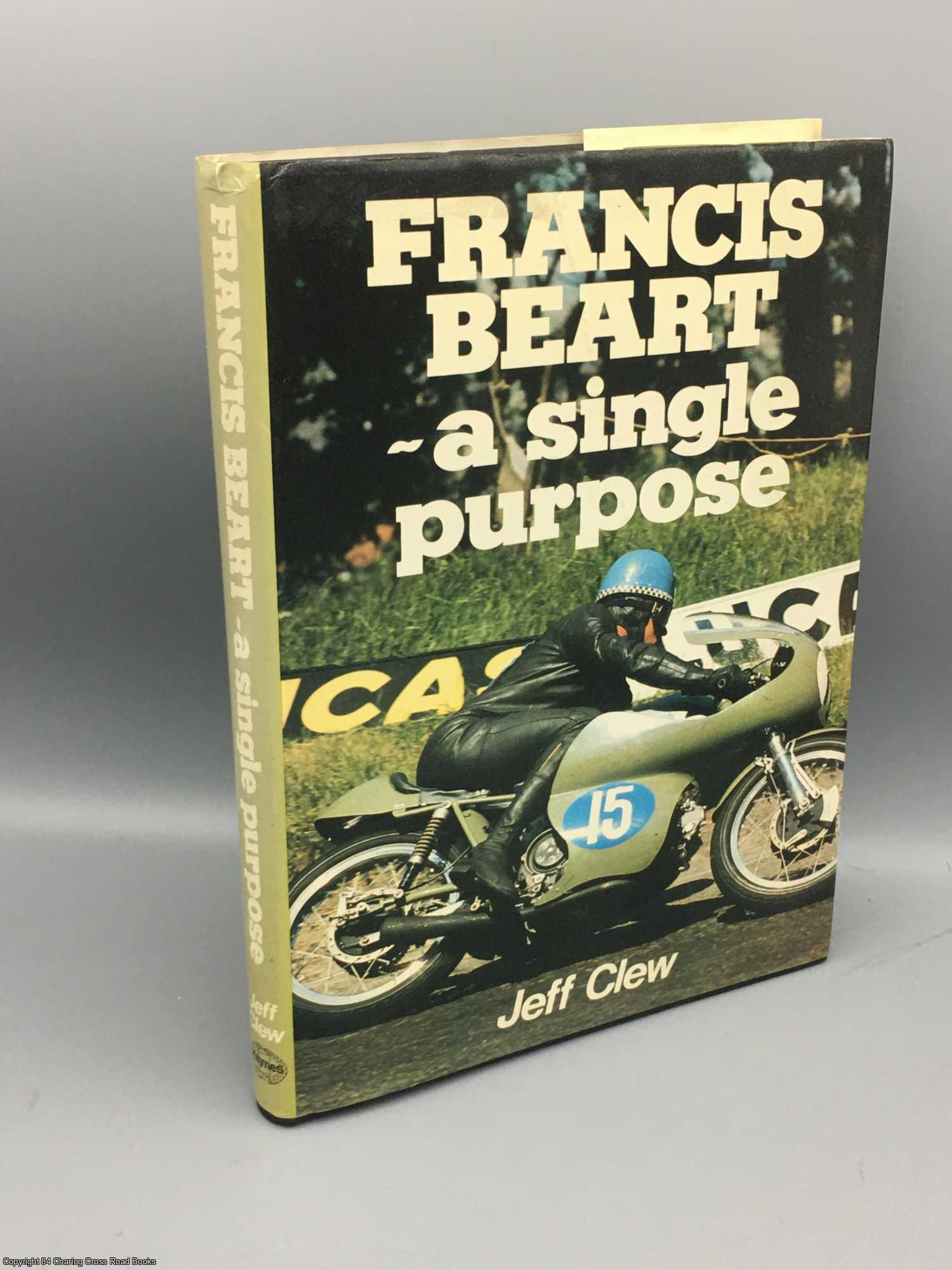 Clew, Jeff - Francis Beart: A Single Purpose