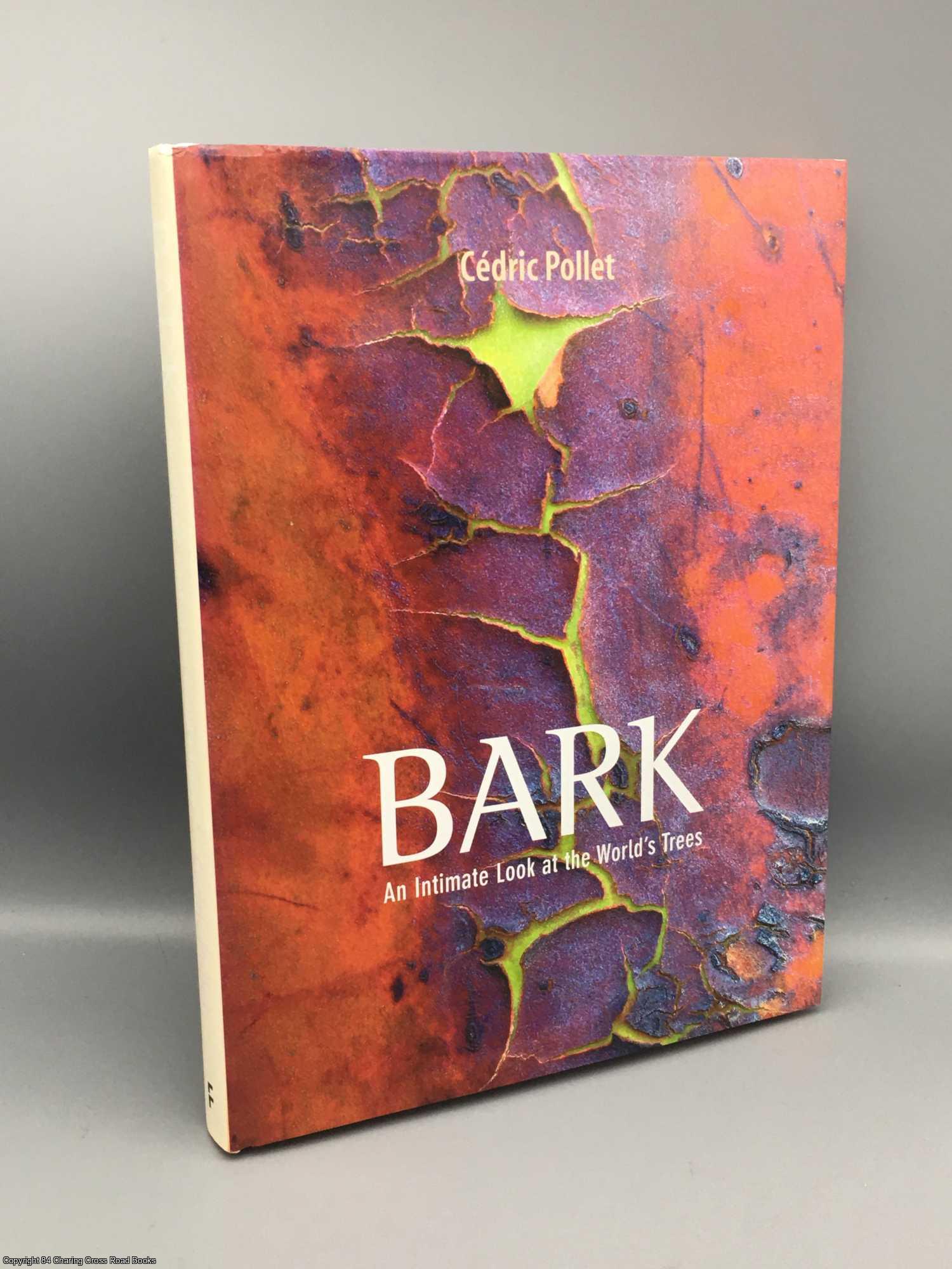 Pollet, Cdric - Bark: An Intimate Look at the World's Trees