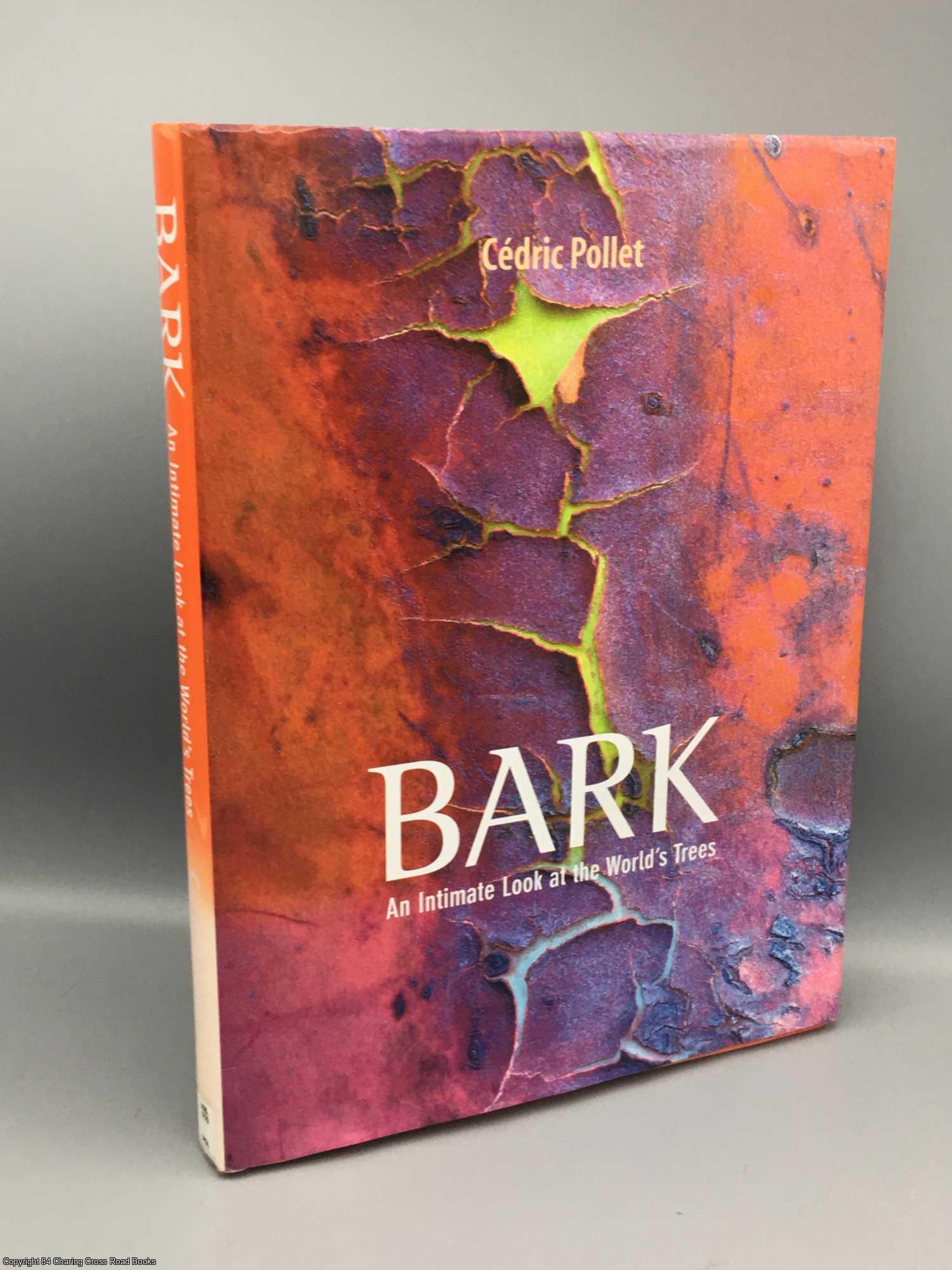 Pollet, Cedric - Bark: an Intimate Look at the World's Trees