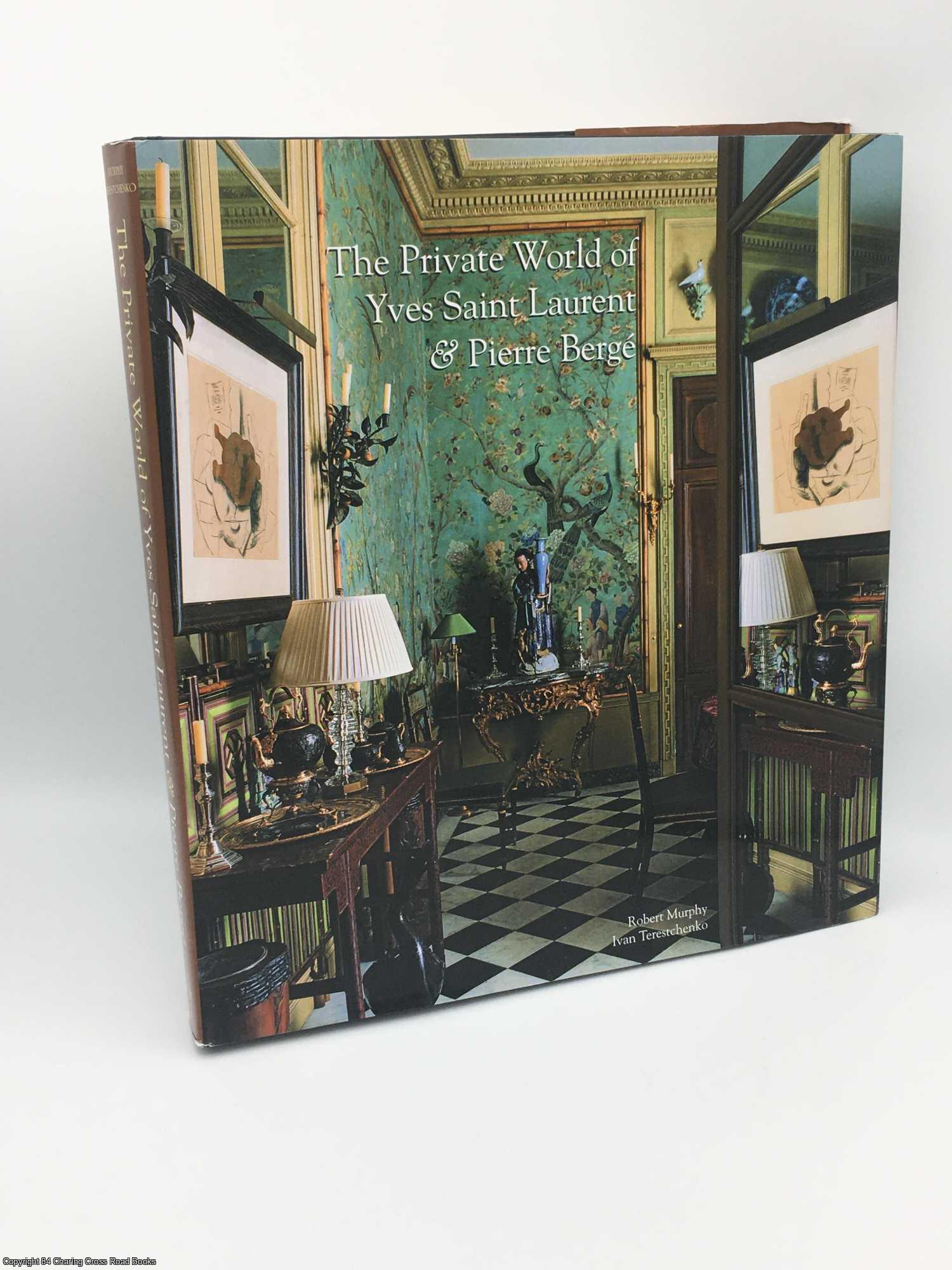 Murphy, Robert - The Private World of Yves Saint Laurent & Pierre Berge