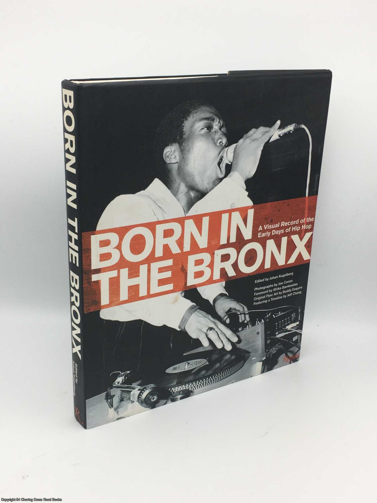 Kugelberg, Johan - Born in the Bronx: A Visual Record of the Early Days of Hip Hop