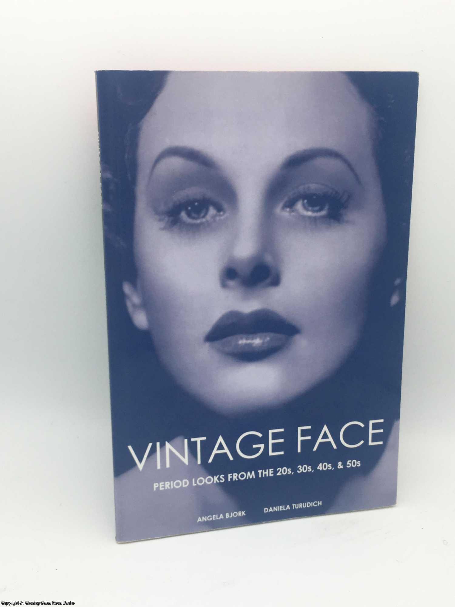 Turudich, Daniela, Bjork, Angela - Vintage Face: Period Looks from the 20s, 30s, 40s, & 50s