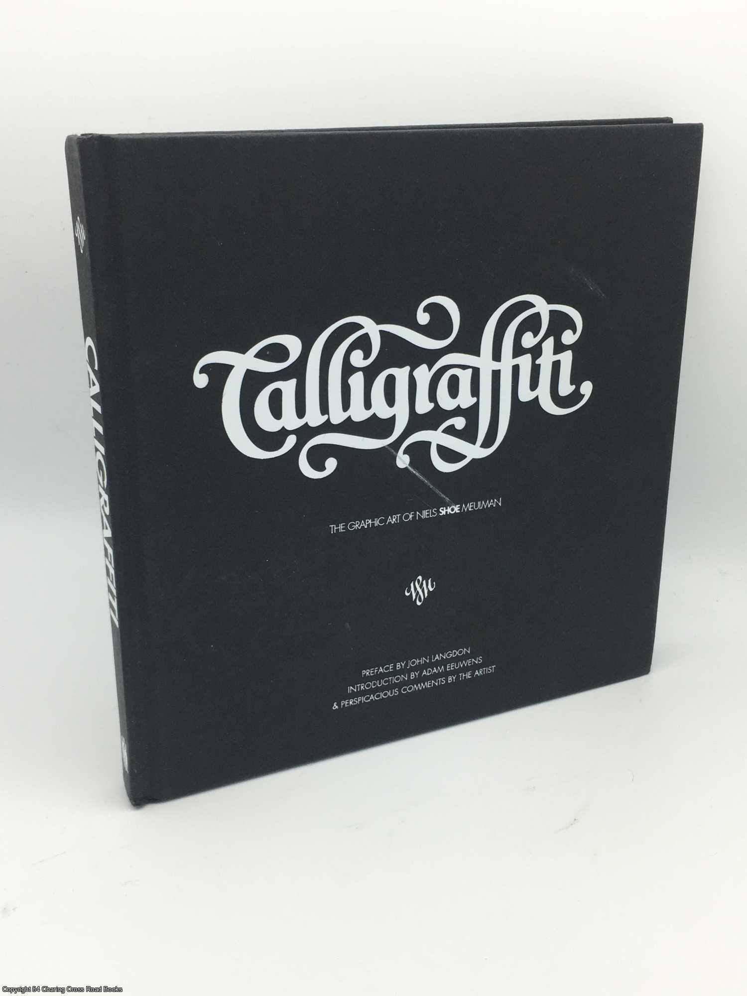 Eeuwens; Langdon - Calligraffiti: The Graphic Art of Niels 'Shoe' Meulman