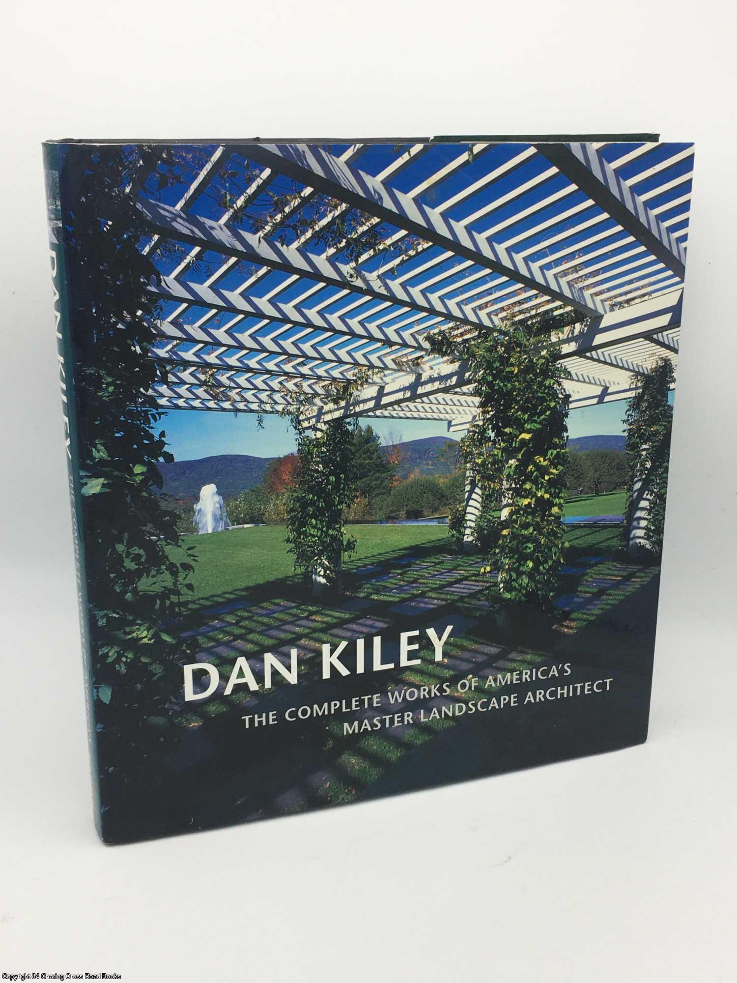 Kiley; Amidon - Dan Kiley: The Complete Works of America's Master Landscape Architect