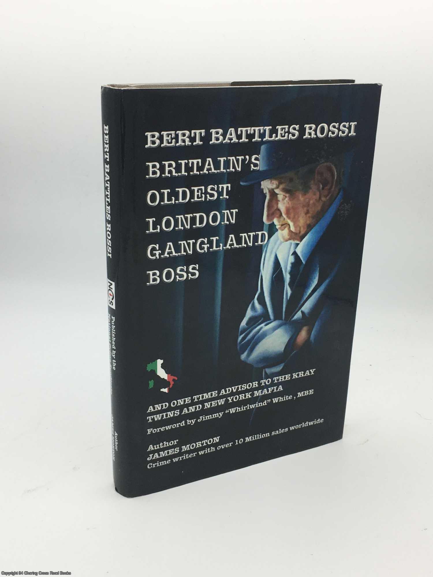 White, Jimmy; Morton, James - Bert Rossi: Britain's Oldest London Gangland Boss