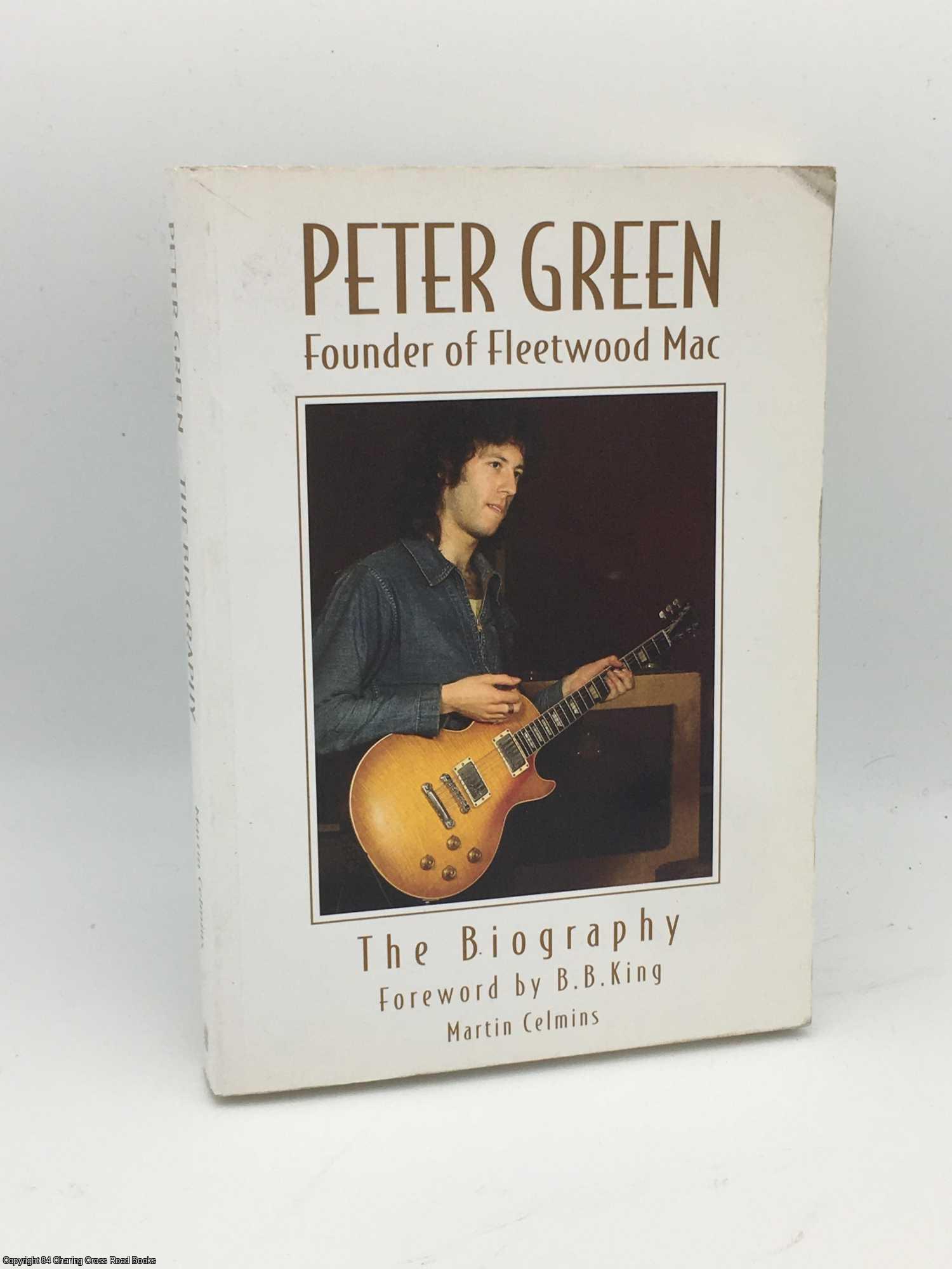 Celmins, Martin - Peter Green: Founder of Fleetwood Mac - The Biography