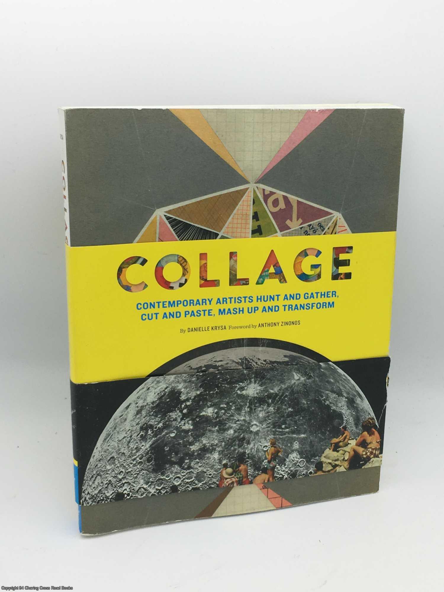 Krysa, Danielle - Collage: Contemporary Artists Hunt and Gather, Cut and Paste, Mash Up and Transform