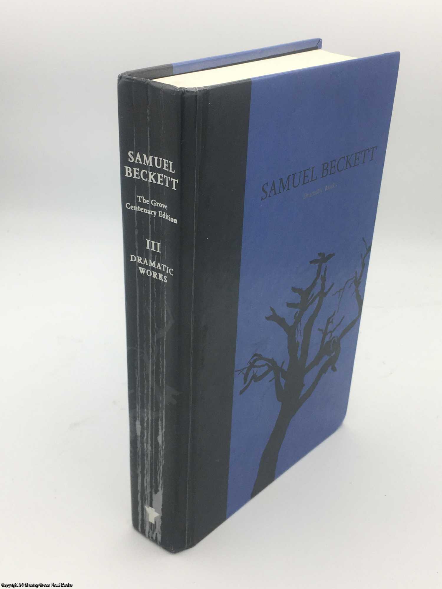 Beckett, Samuel - Dramatic Works: Volume III Grove Centenary Editions